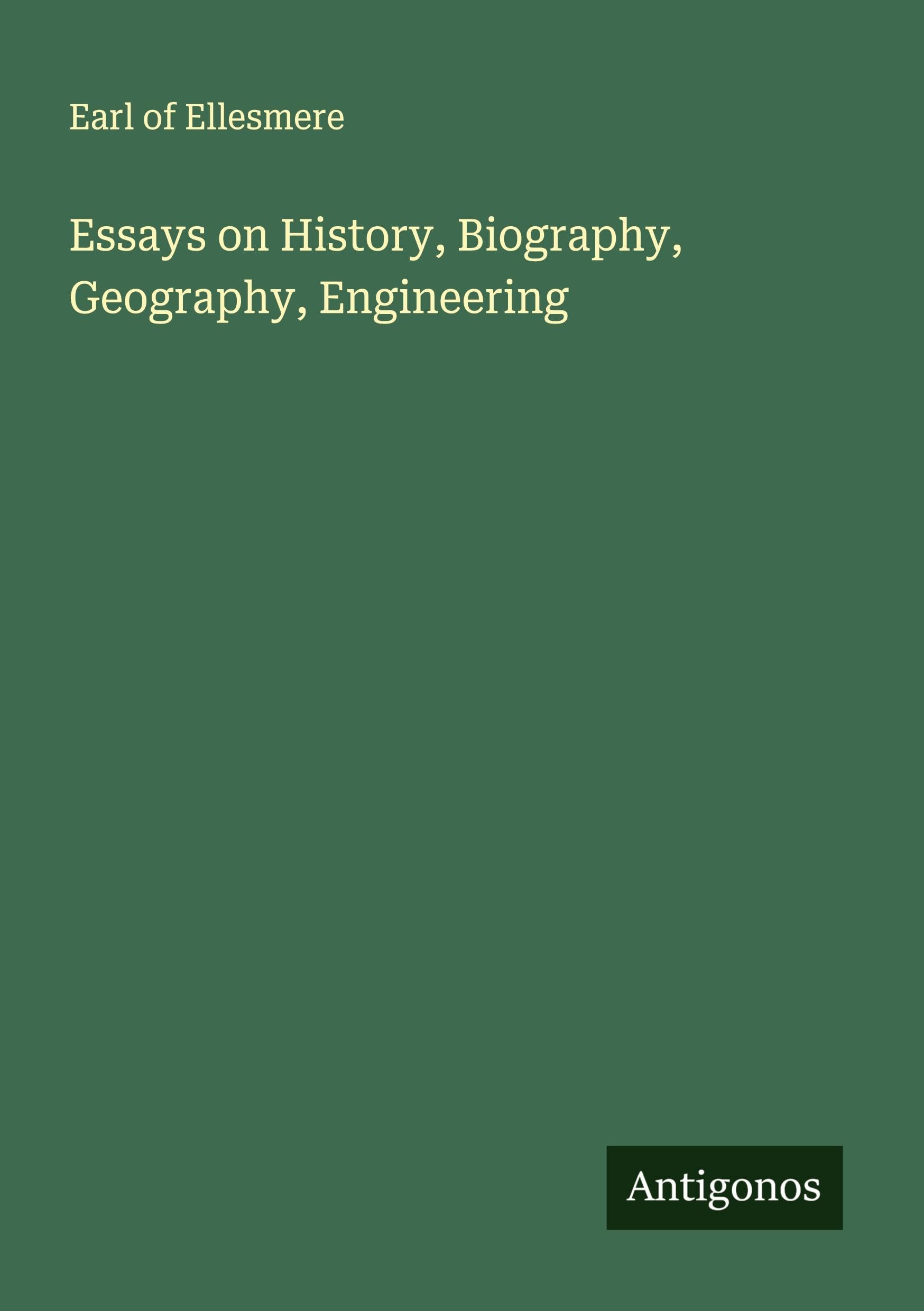 Essays on History, Biography, Geography, Engineering Classics