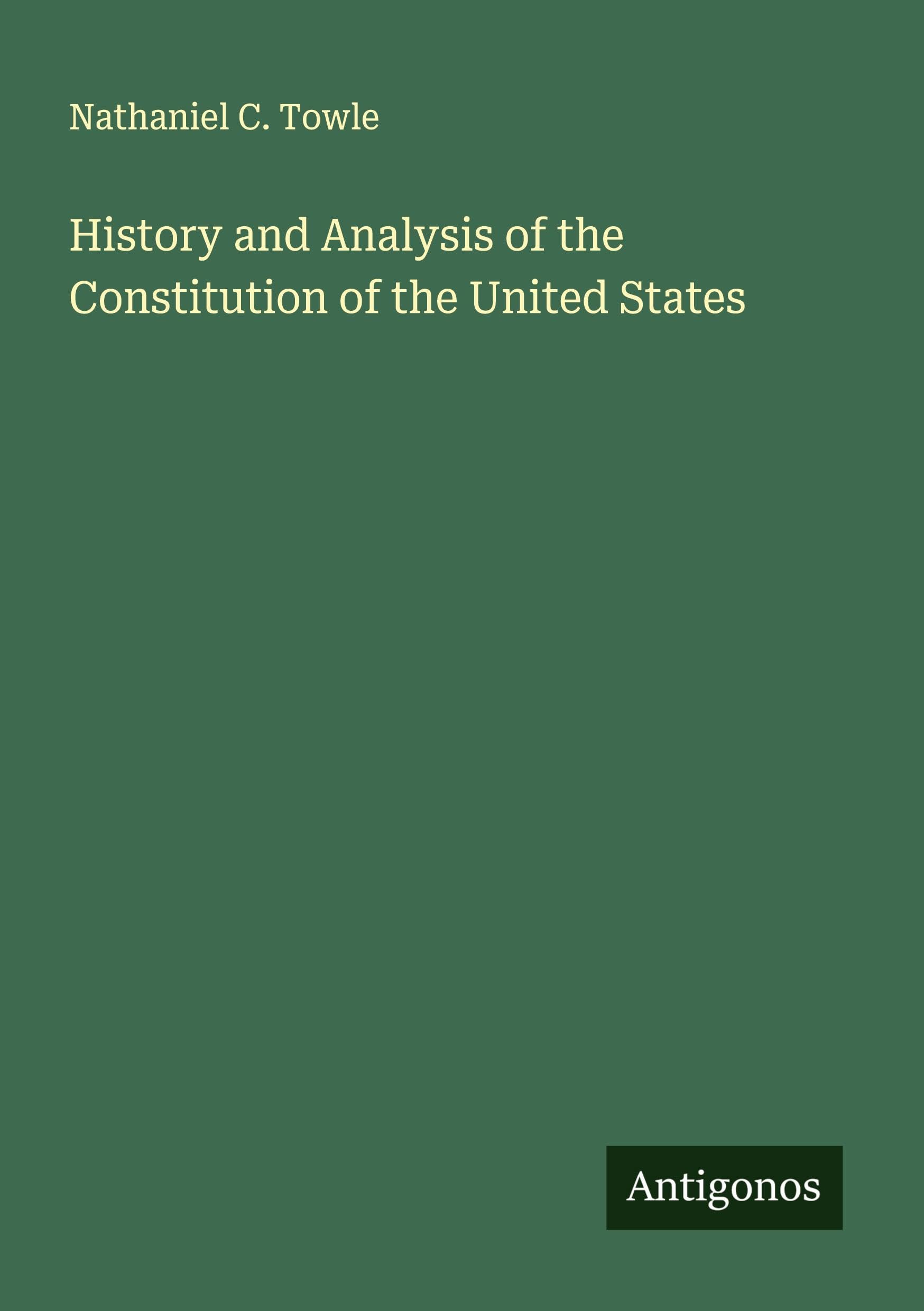 History and Analysis of the Constitution of the United States Classics