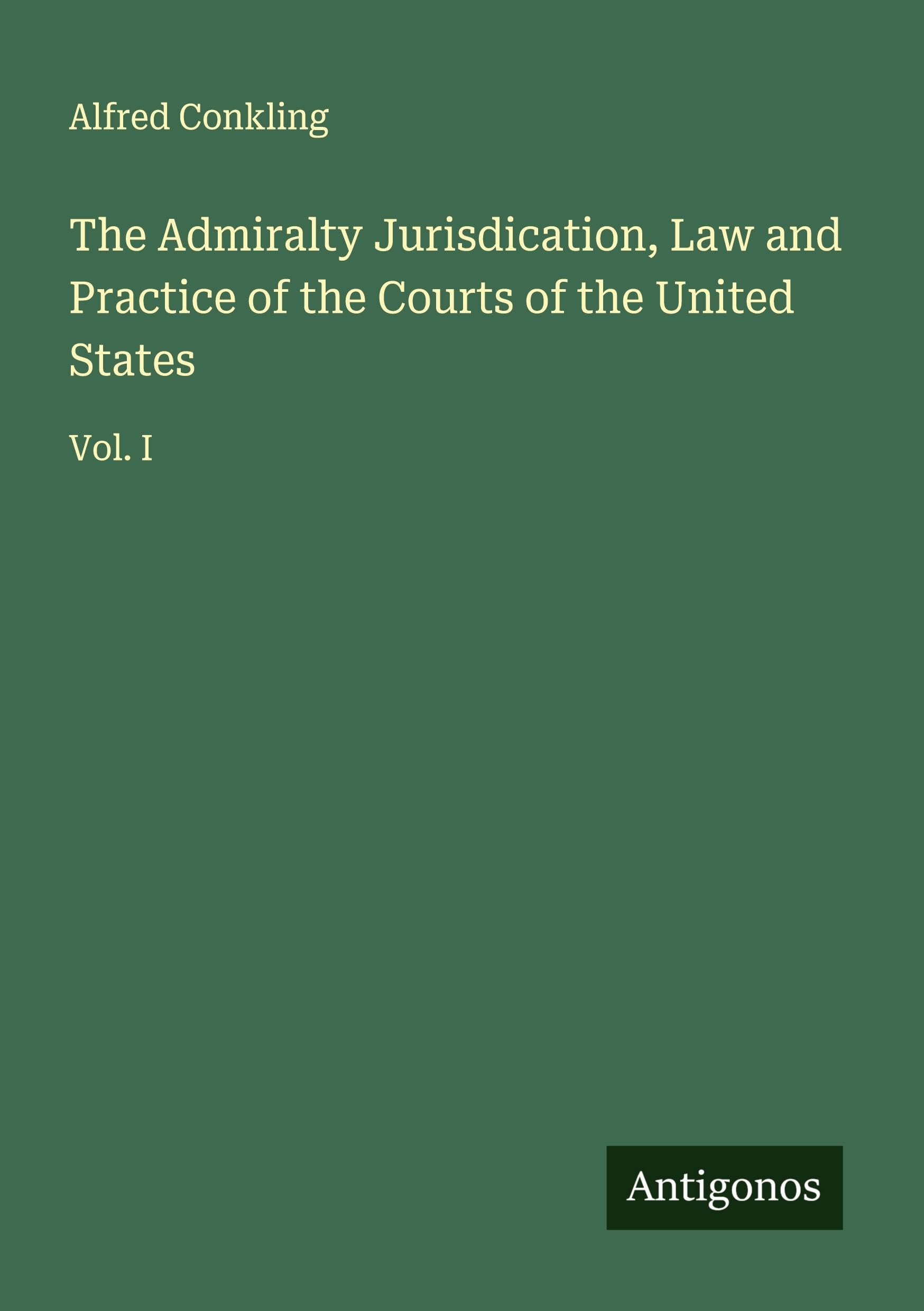 The Admiralty Jurisdication, Law and Practice of the Courts of the United States Classics