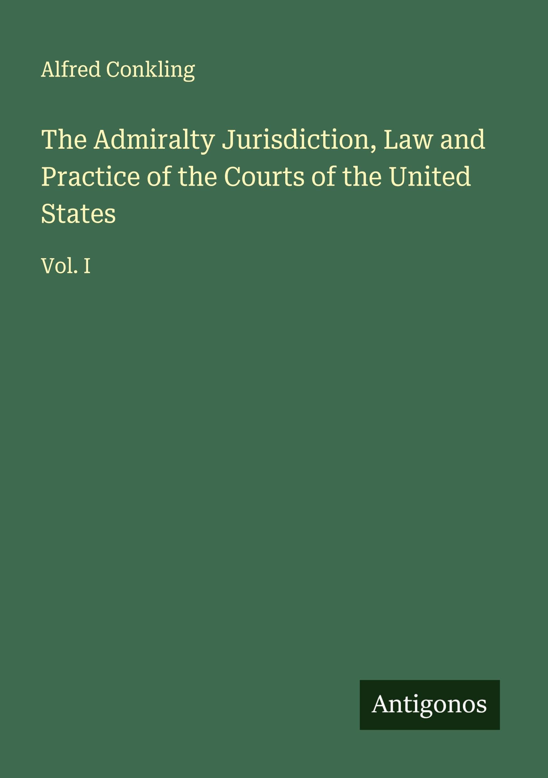 The Admiralty Jurisdiction, Law and Practice of the Courts of the United States Classics