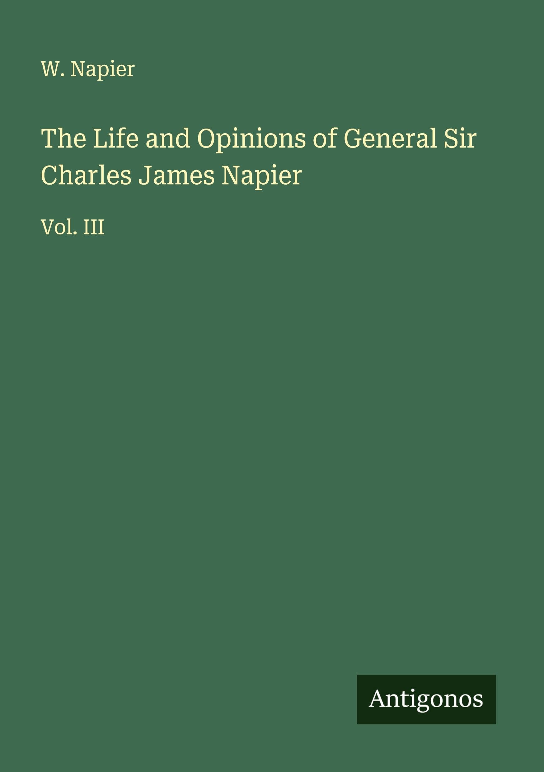 The Life and Opinions of General Sir Charles James Napier Classics