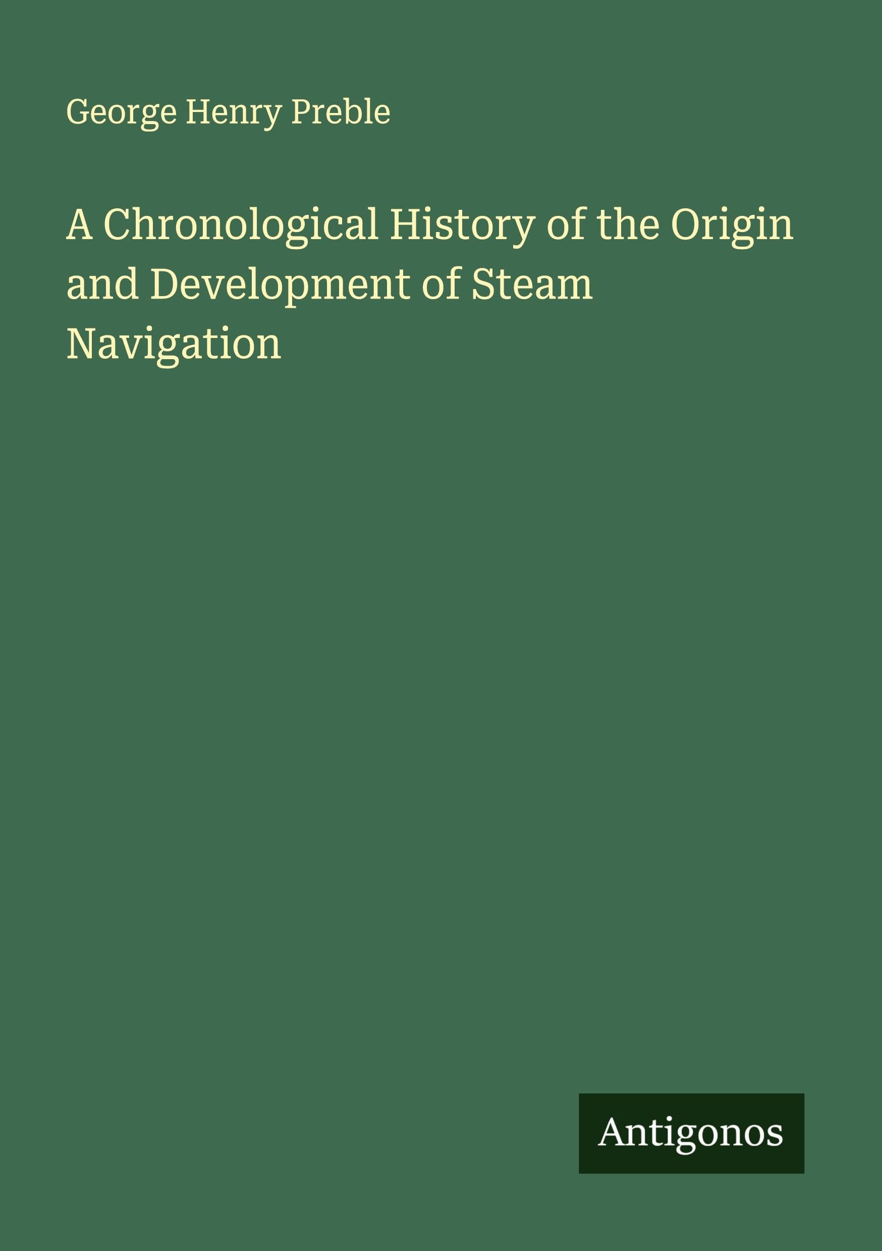 A Chronological History of the Origin and Development of Steam Navigation Classics
