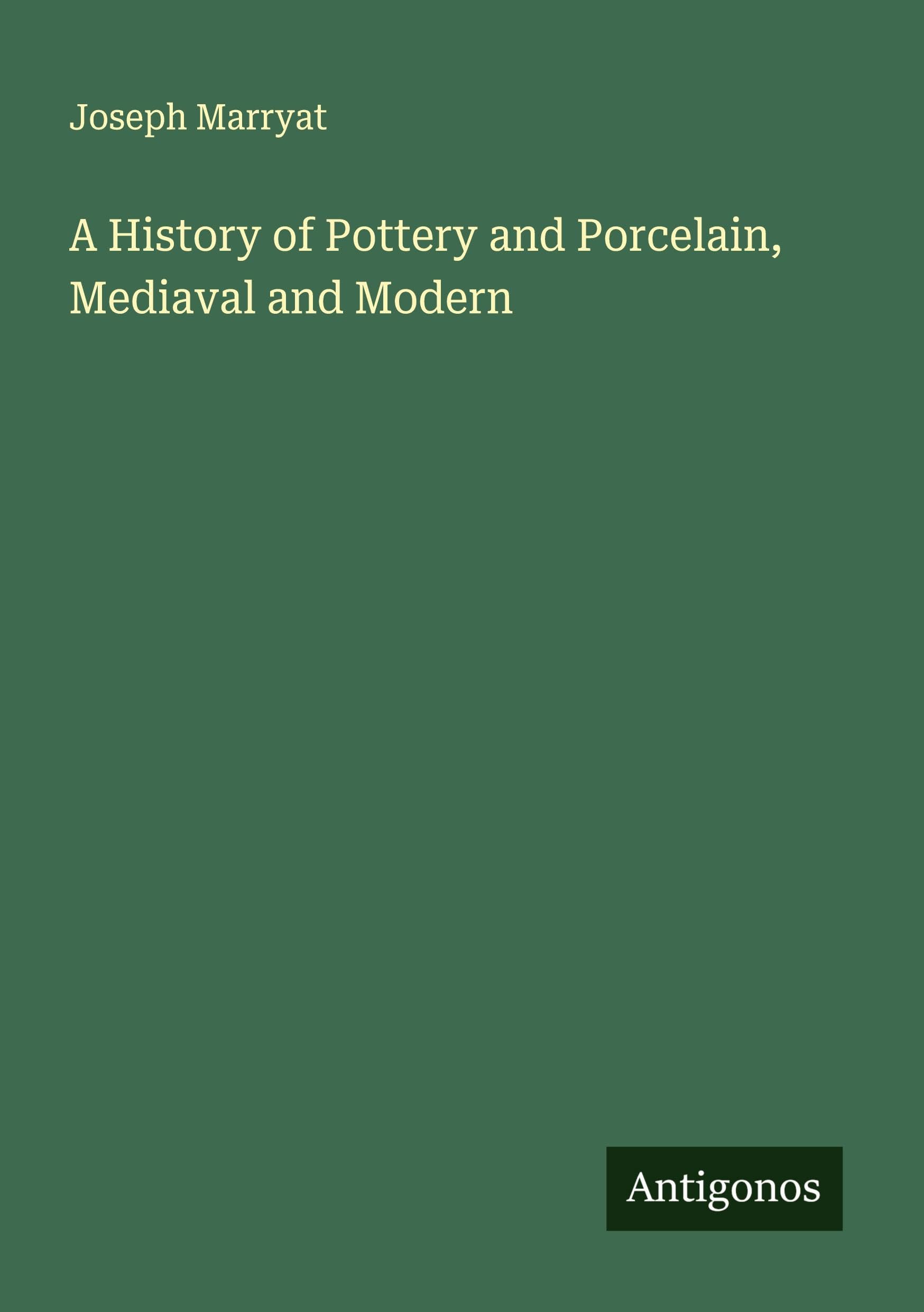 A History of Pottery and Porcelain, Mediaval and Modern Classics