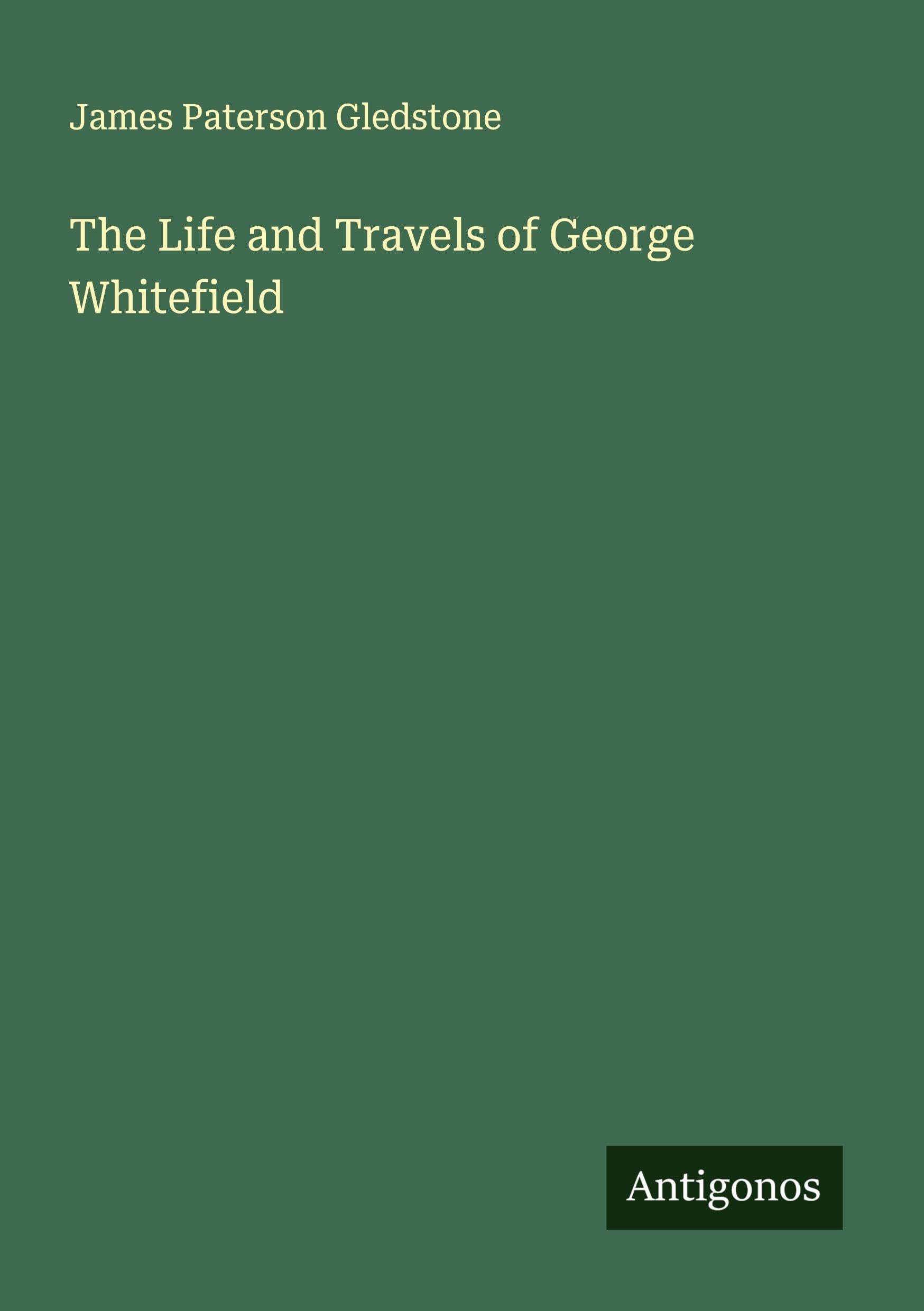 The Life and Travels of George Whitefield Classics