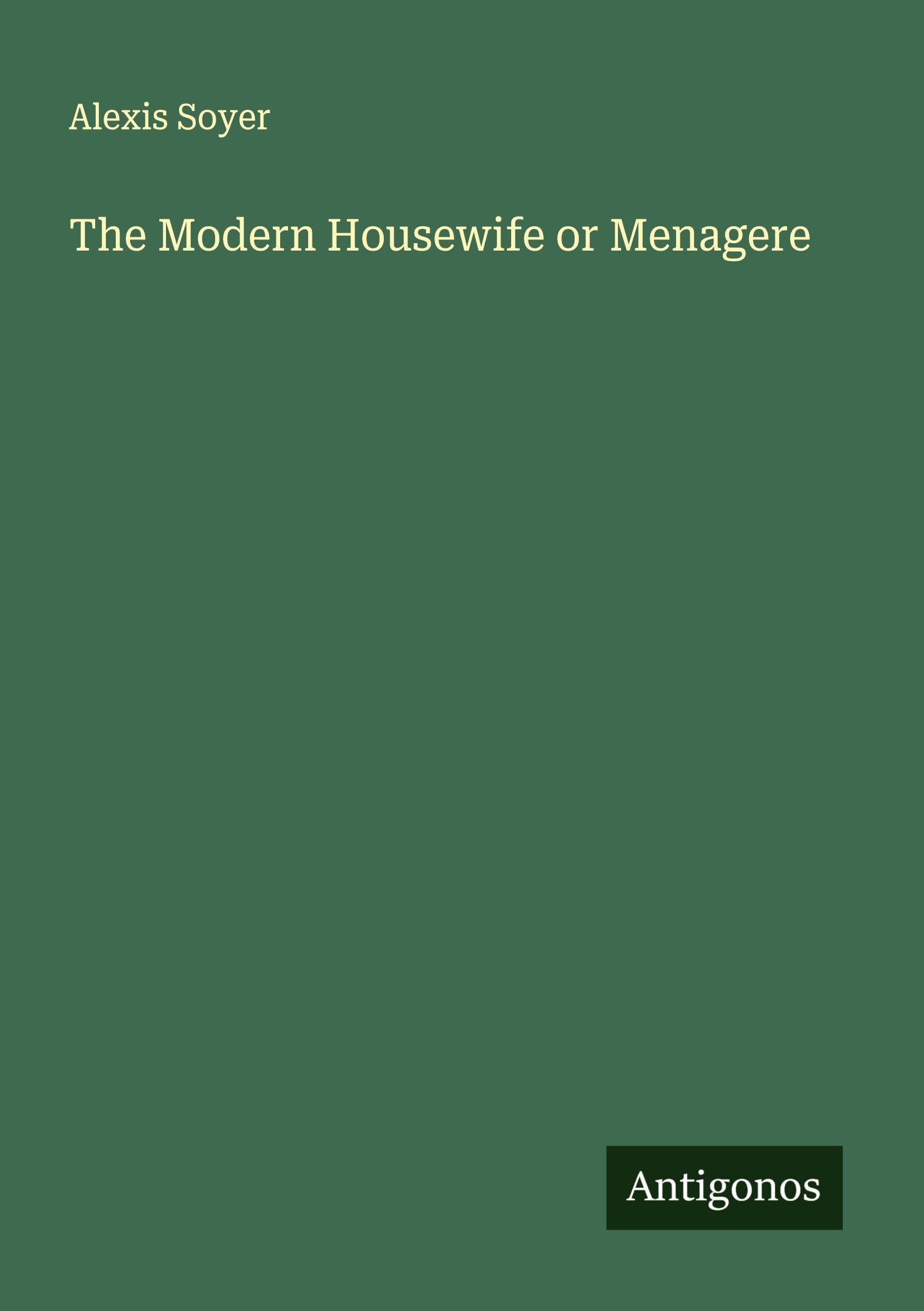 The Modern Housewife or Menagere Classics