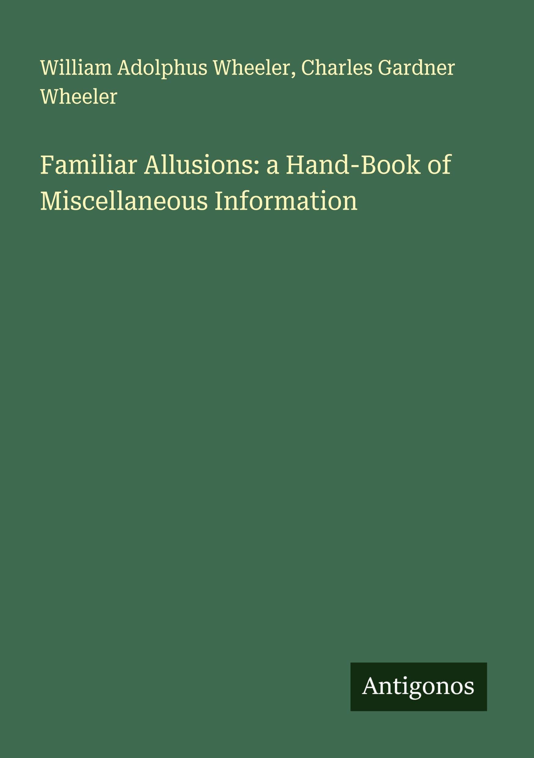 Familiar Allusions: a Hand-Book of Miscellaneous Information Classics
