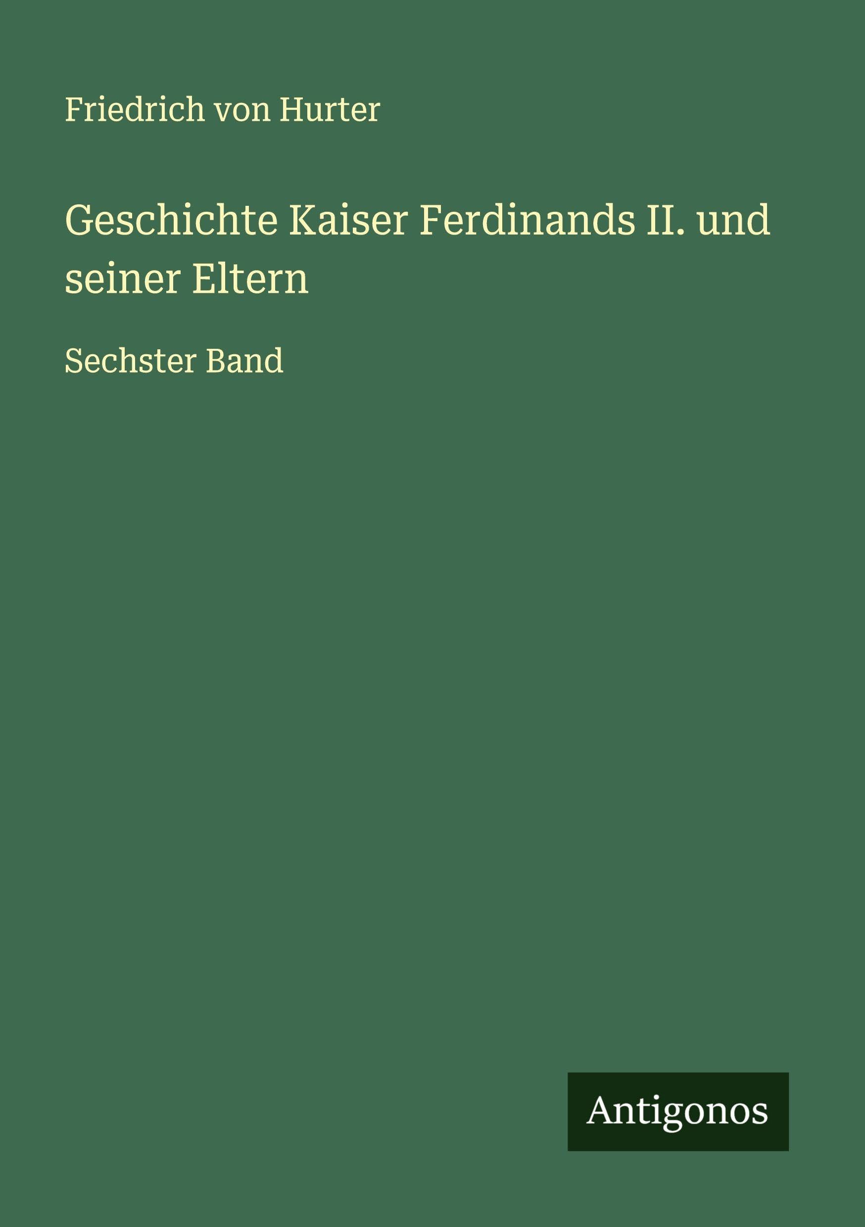 Geschichte Kaiser Ferdinands II. und seiner Eltern Classics