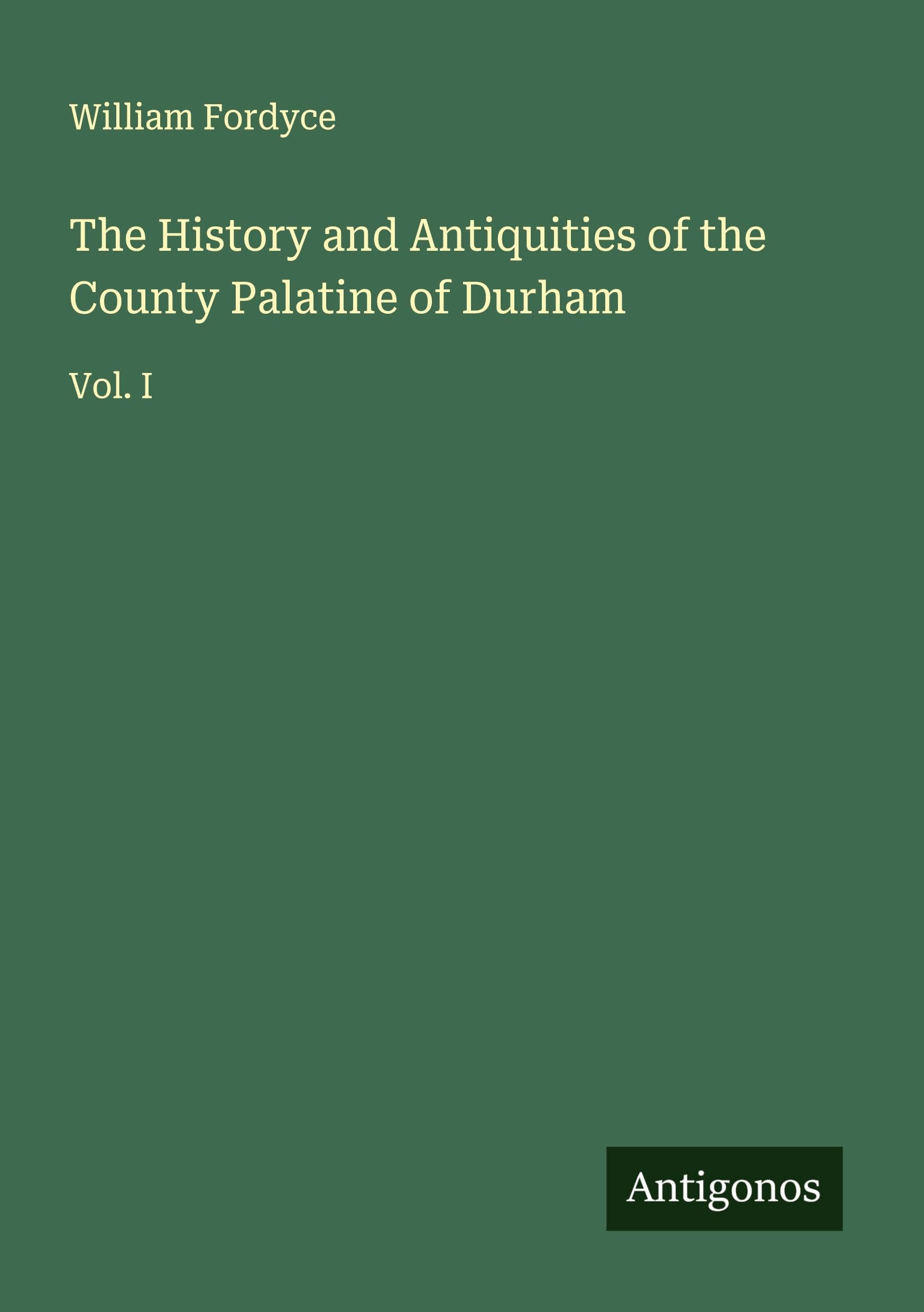 The History and Antiquities of the County Palatine of Durham Classics