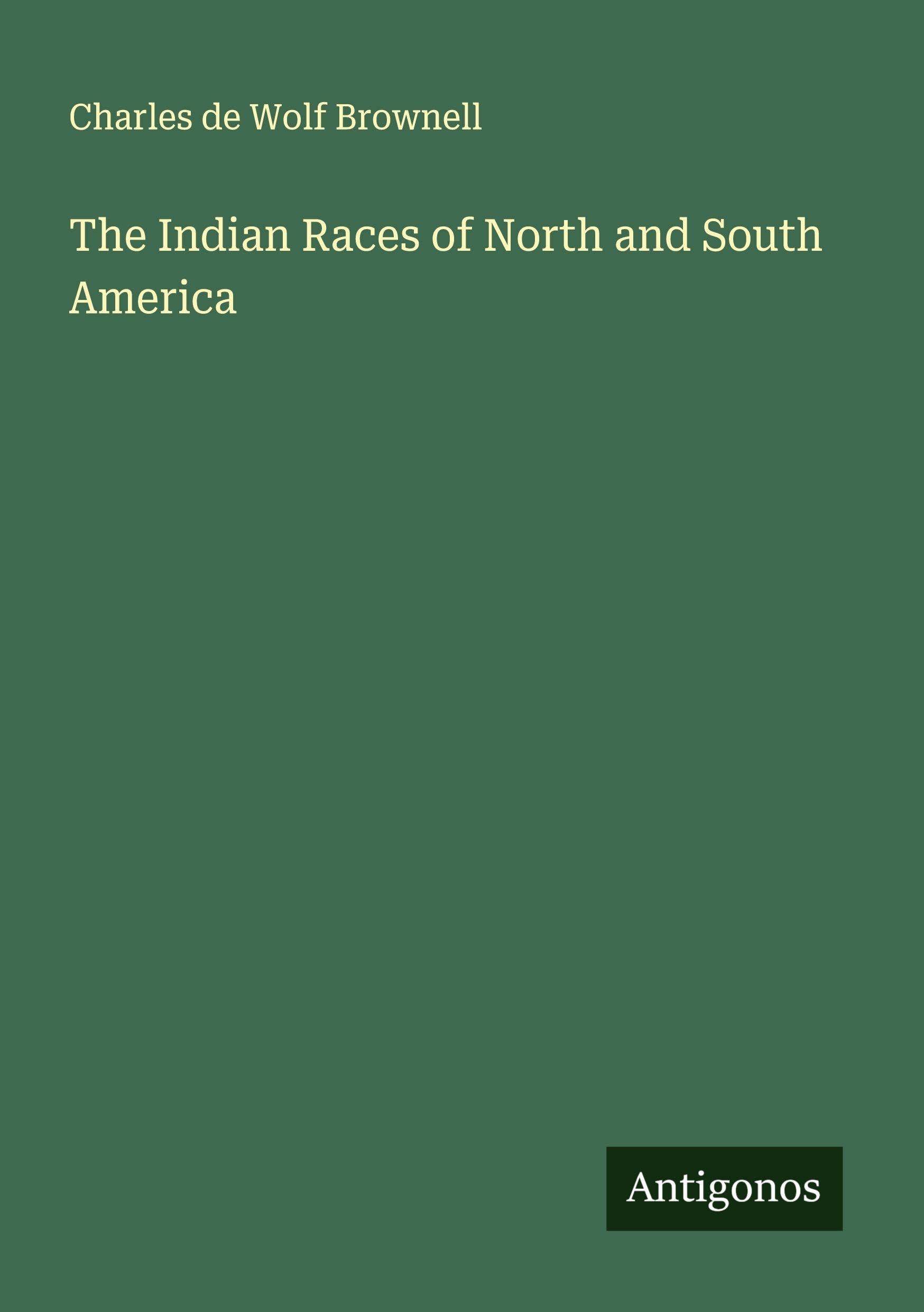 The Indian Races of North and South America Classics