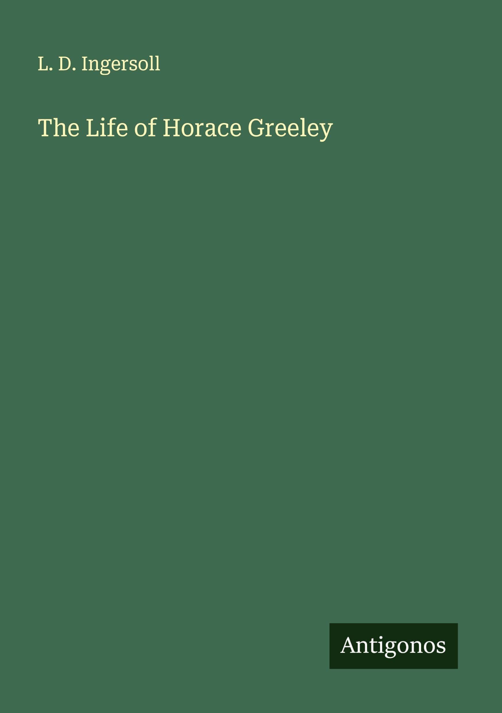 The Life of Horace Greeley Classics