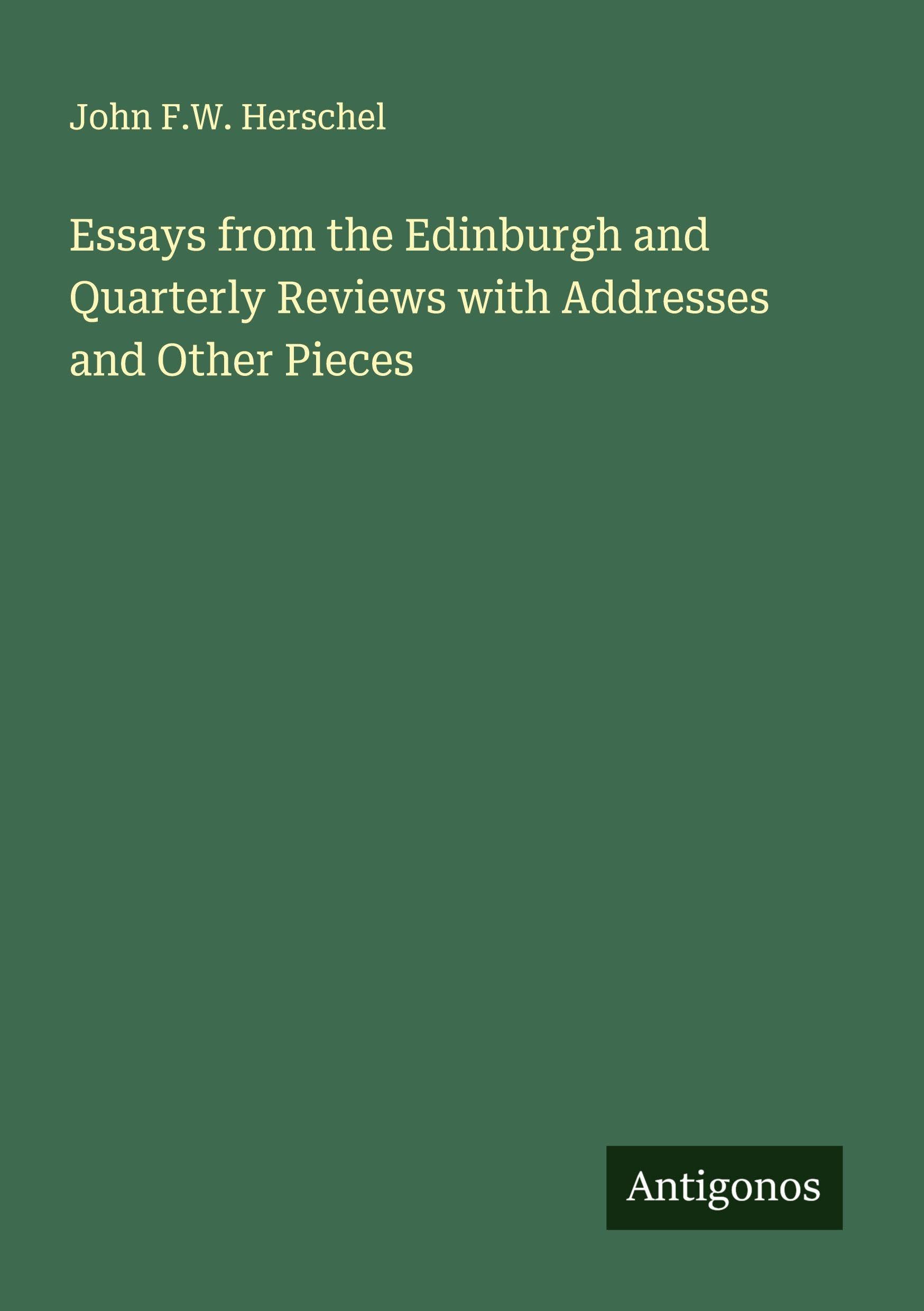 Essays from the Edinburgh and Quarterly Reviews with Addresses and Other Pieces Classics