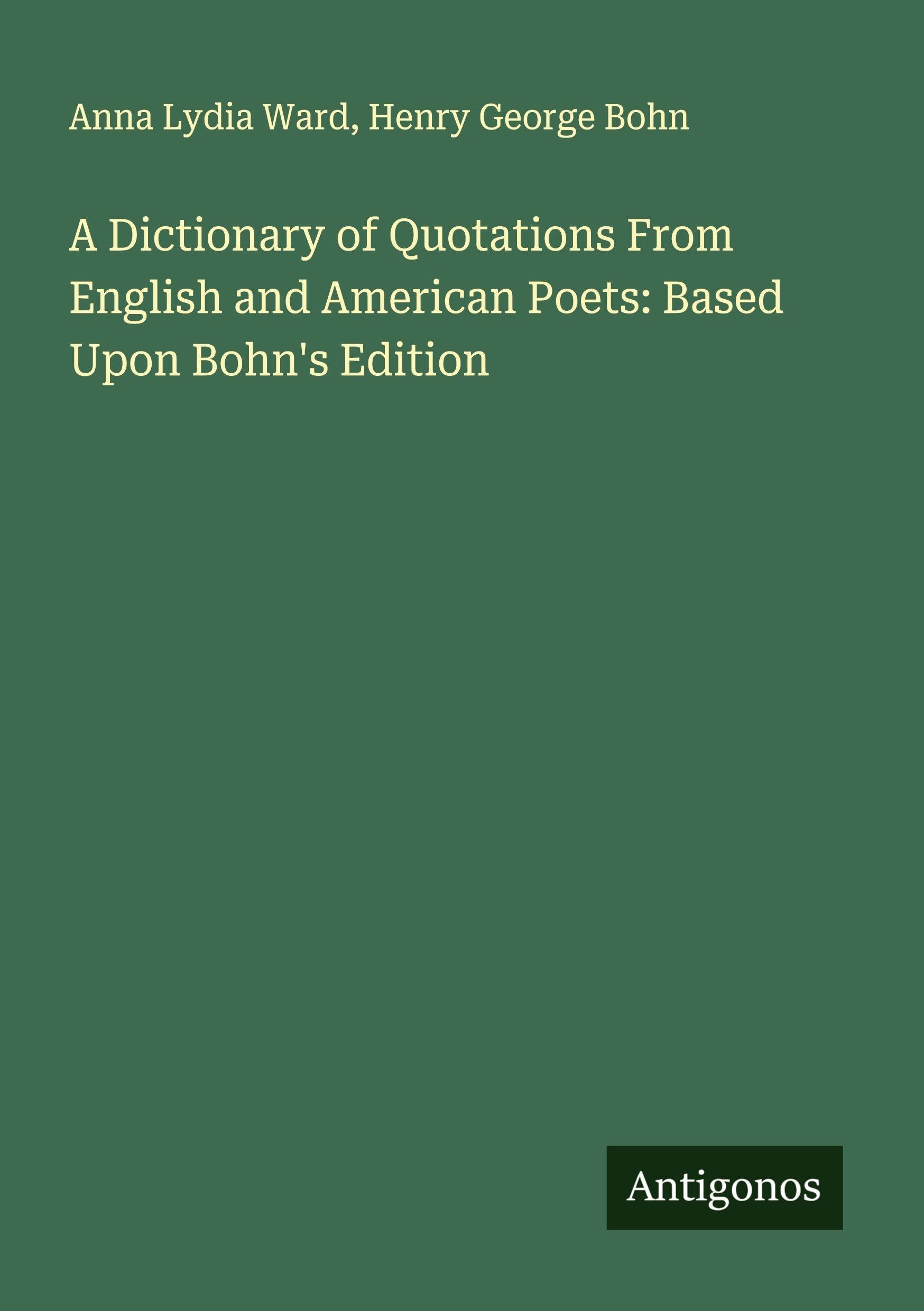 A Dictionary of Quotations From English and American Poets: Based Upon Bohn's Edition Classics