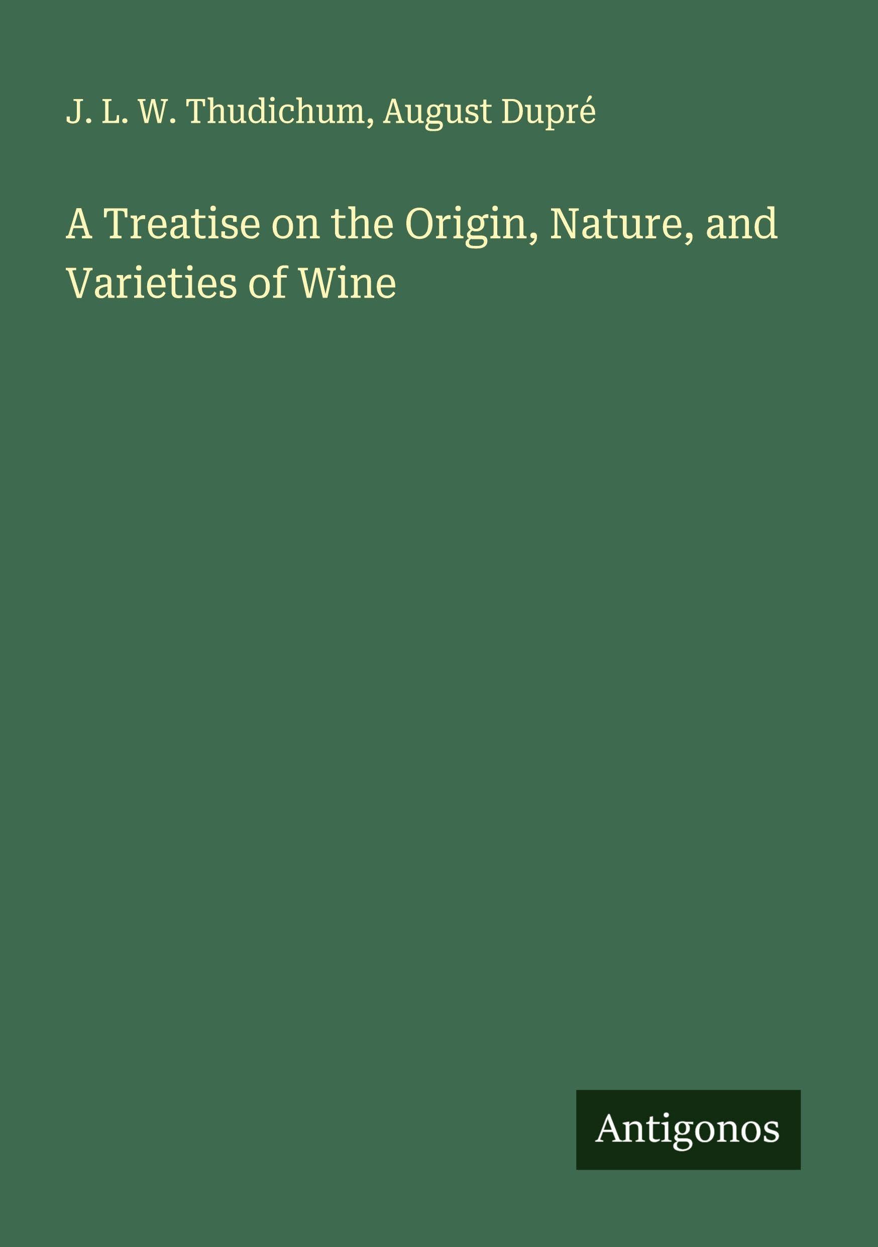 A Treatise on the Origin, Nature, and Varieties of Wine Classics