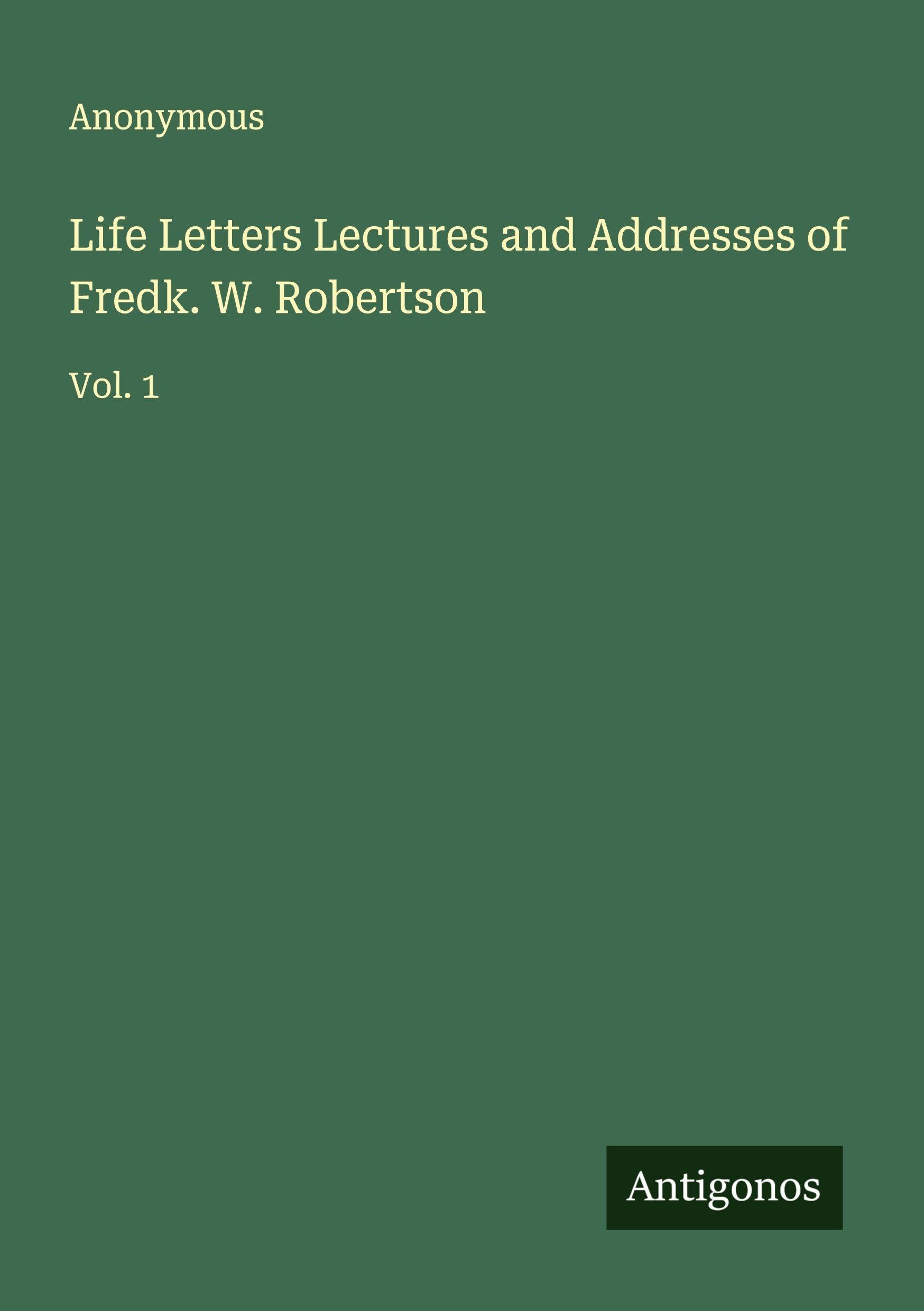 Life Letters Lectures and Addresses of Fredk. W. Robertson Classics