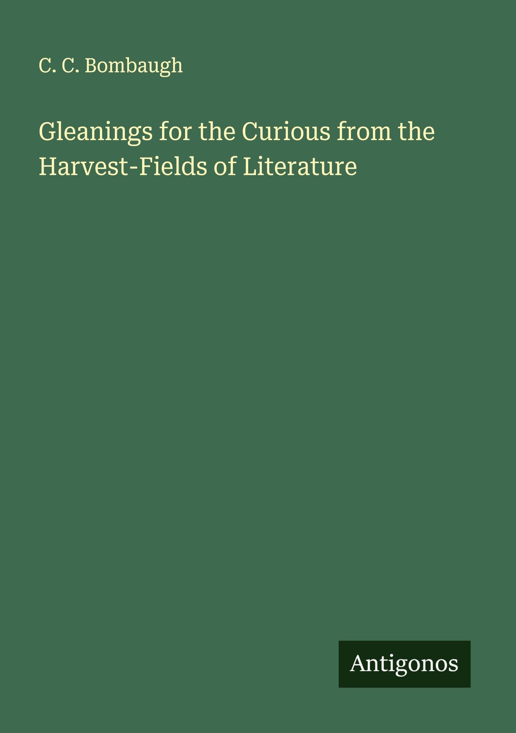 Gleanings for the Curious from the Harvest-Fields of Literature Classics