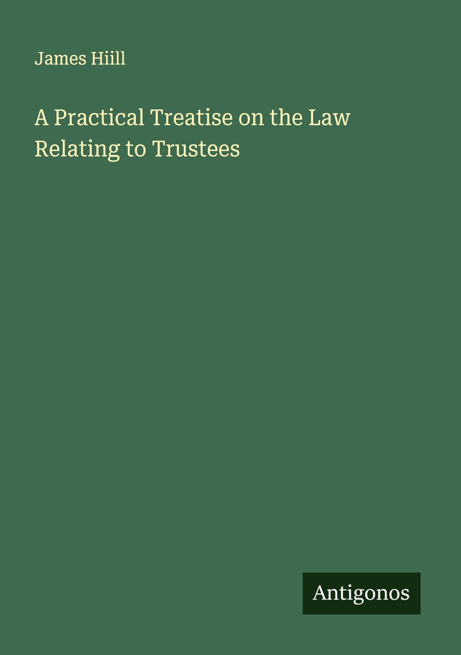 A Practical Treatise on the Law Relating to Trustees Classics