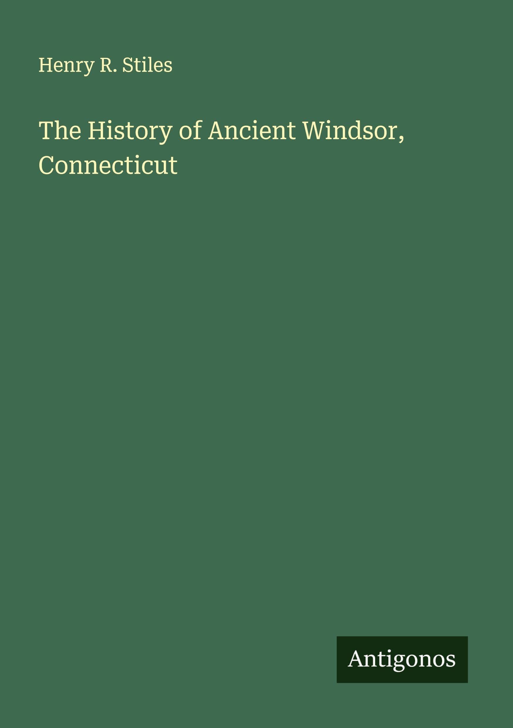 The History of Ancient Windsor, Connecticut Classics