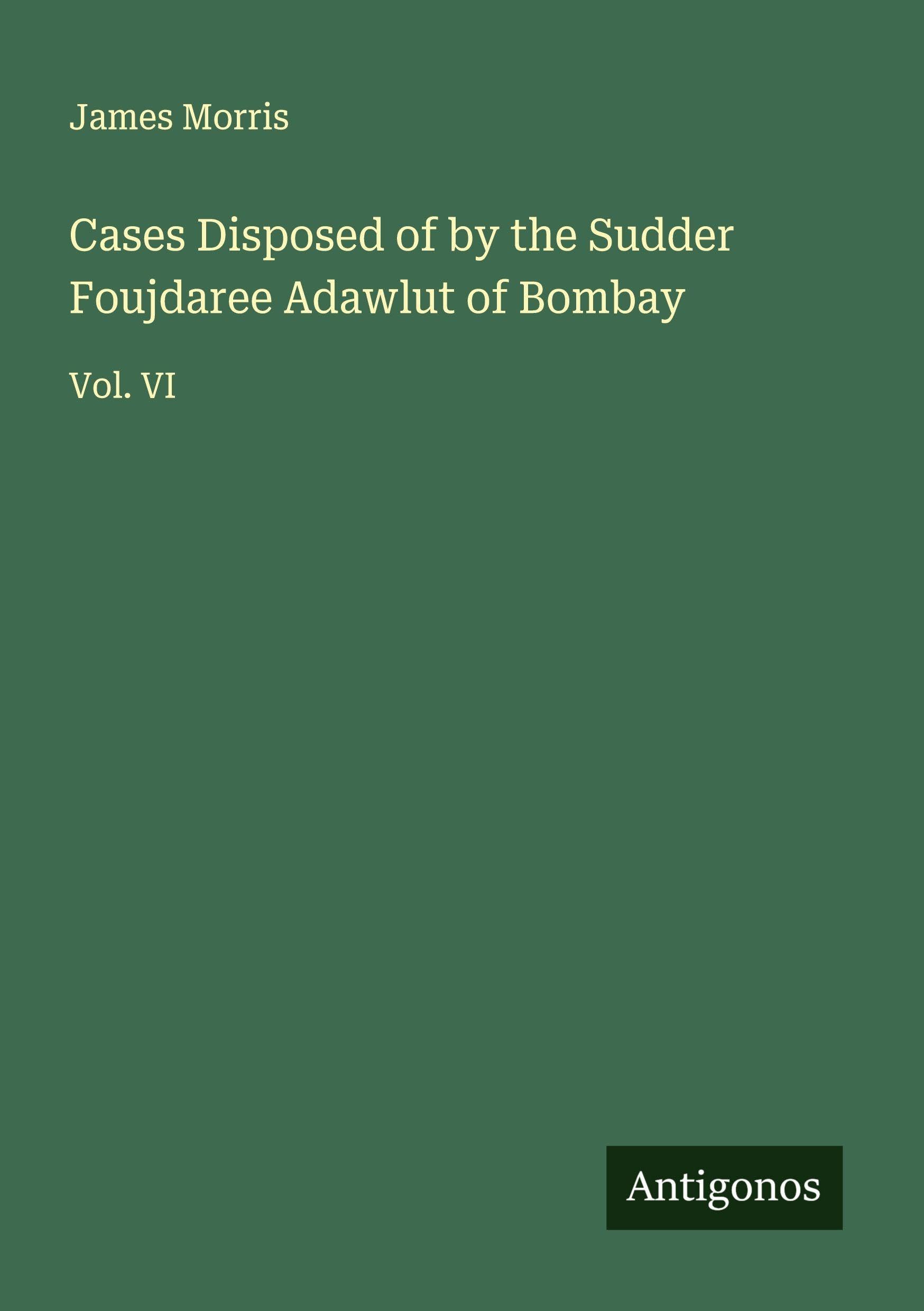 Cases Disposed of by the Sudder Foujdaree Adawlut of Bombay Classics