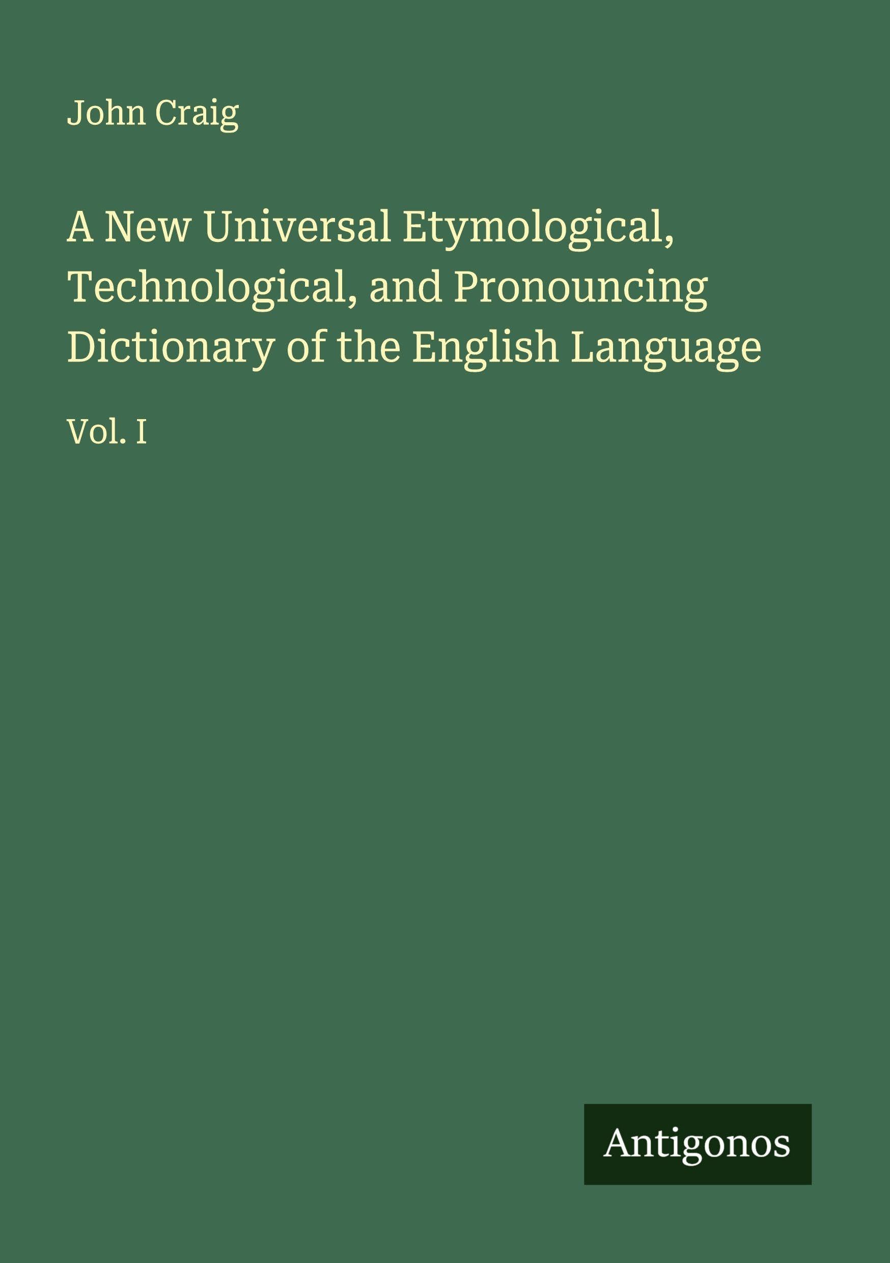 A New Universal Etymological, Technological, and Pronouncing Dictionary of the English Language Classics