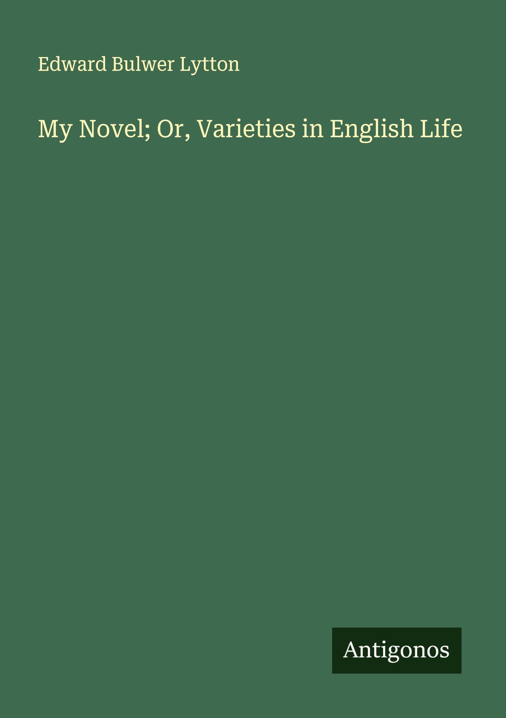 My Novel; Or, Varieties in English Life Classics