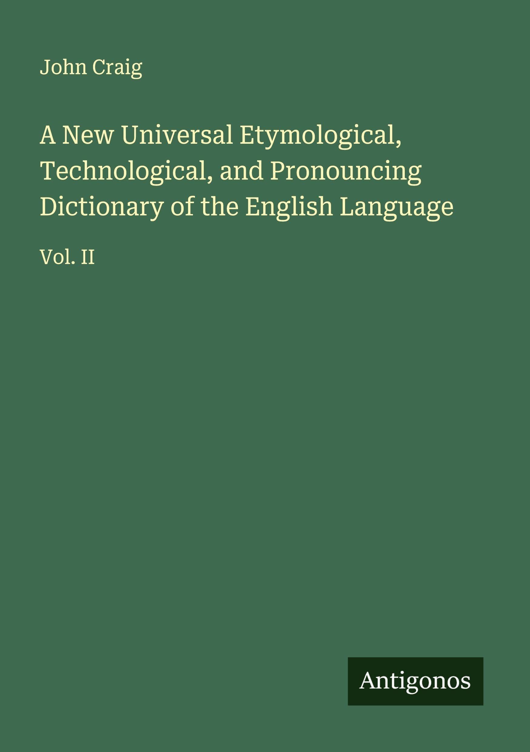 A New Universal Etymological, Technological, and Pronouncing Dictionary of the English Language Classics