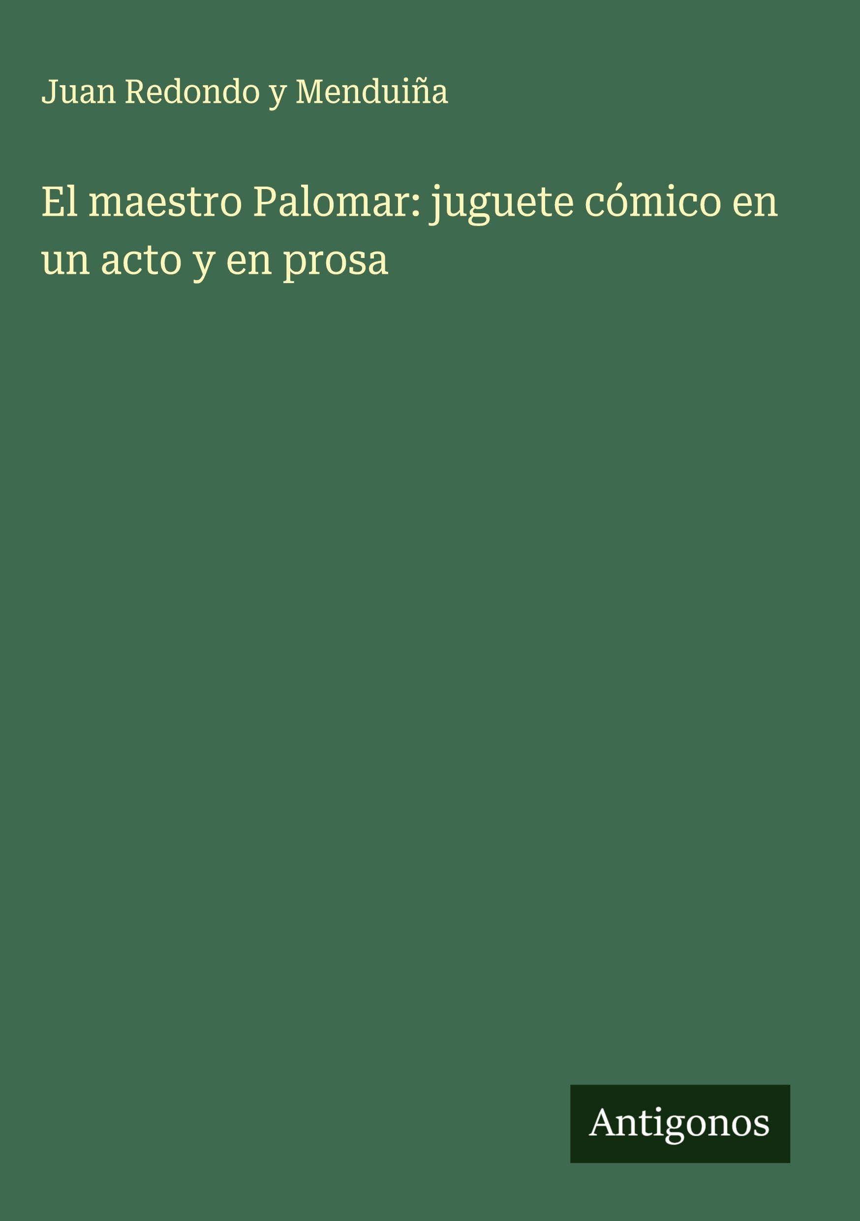 El maestro Palomar: juguete cómico en un acto y en prosa Classics