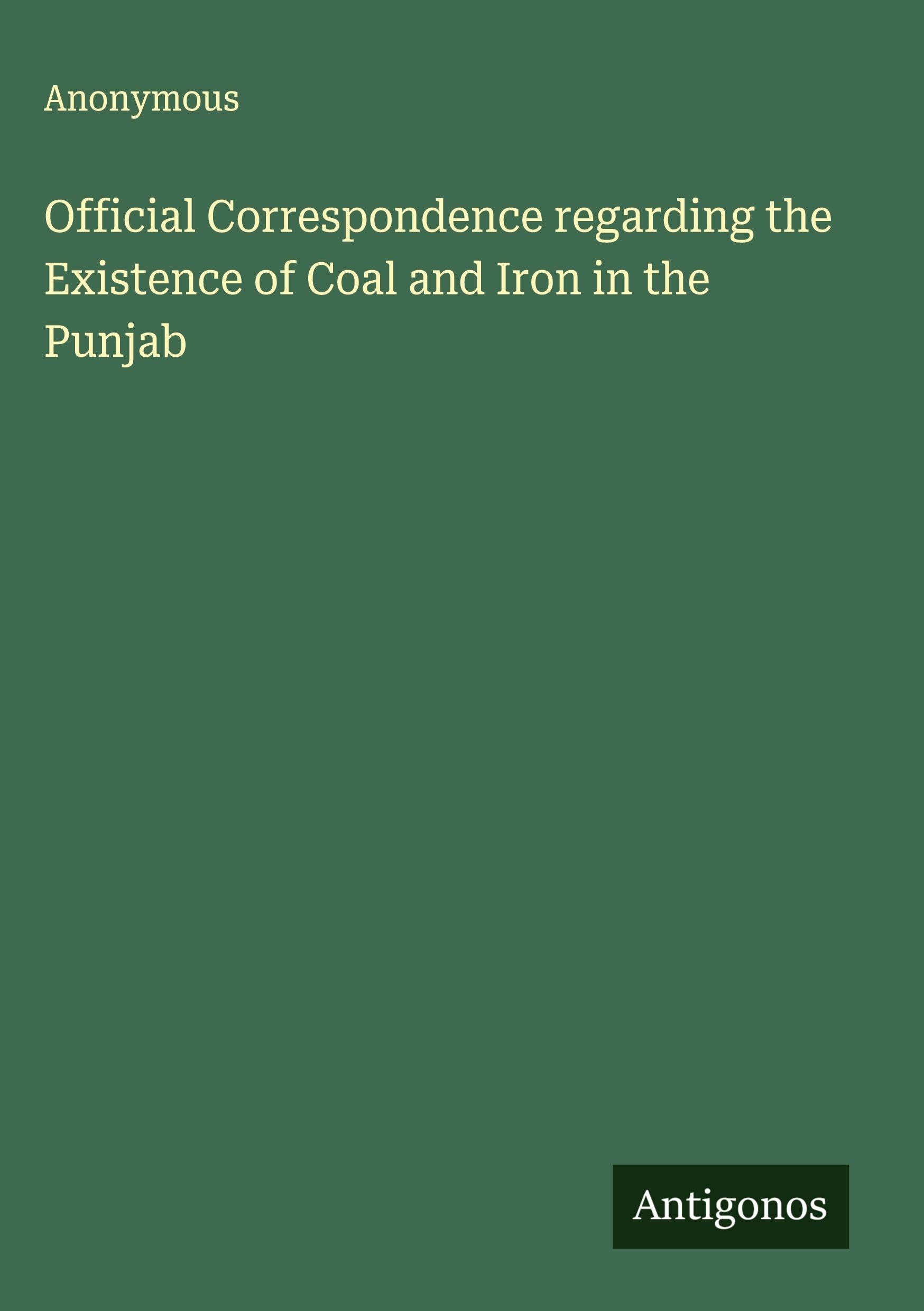 Official Correspondence regarding the Existence of Coal and Iron in the Punjab Classics