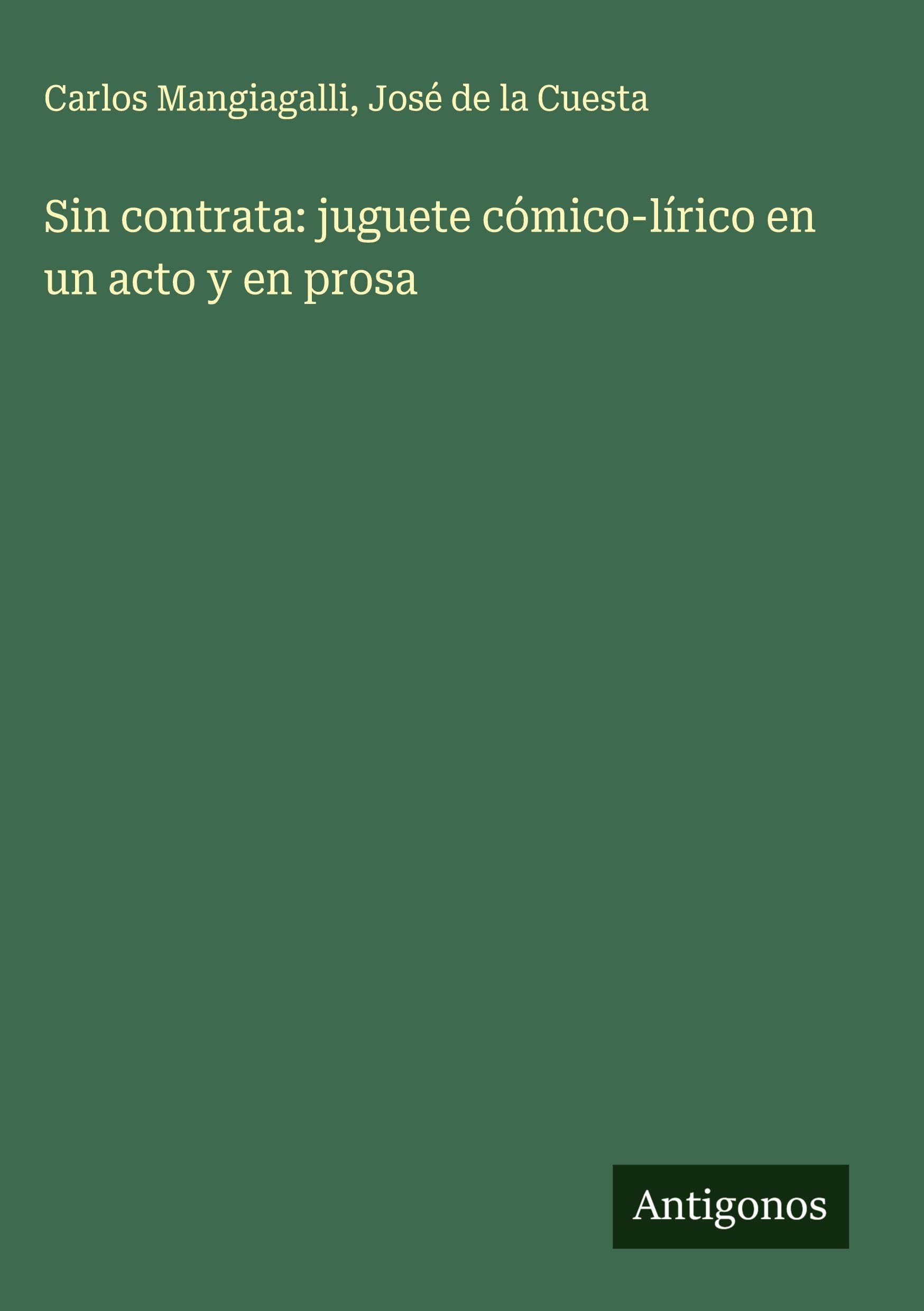 Sin contrata: juguete cómico-lírico en un acto y en prosa Classics