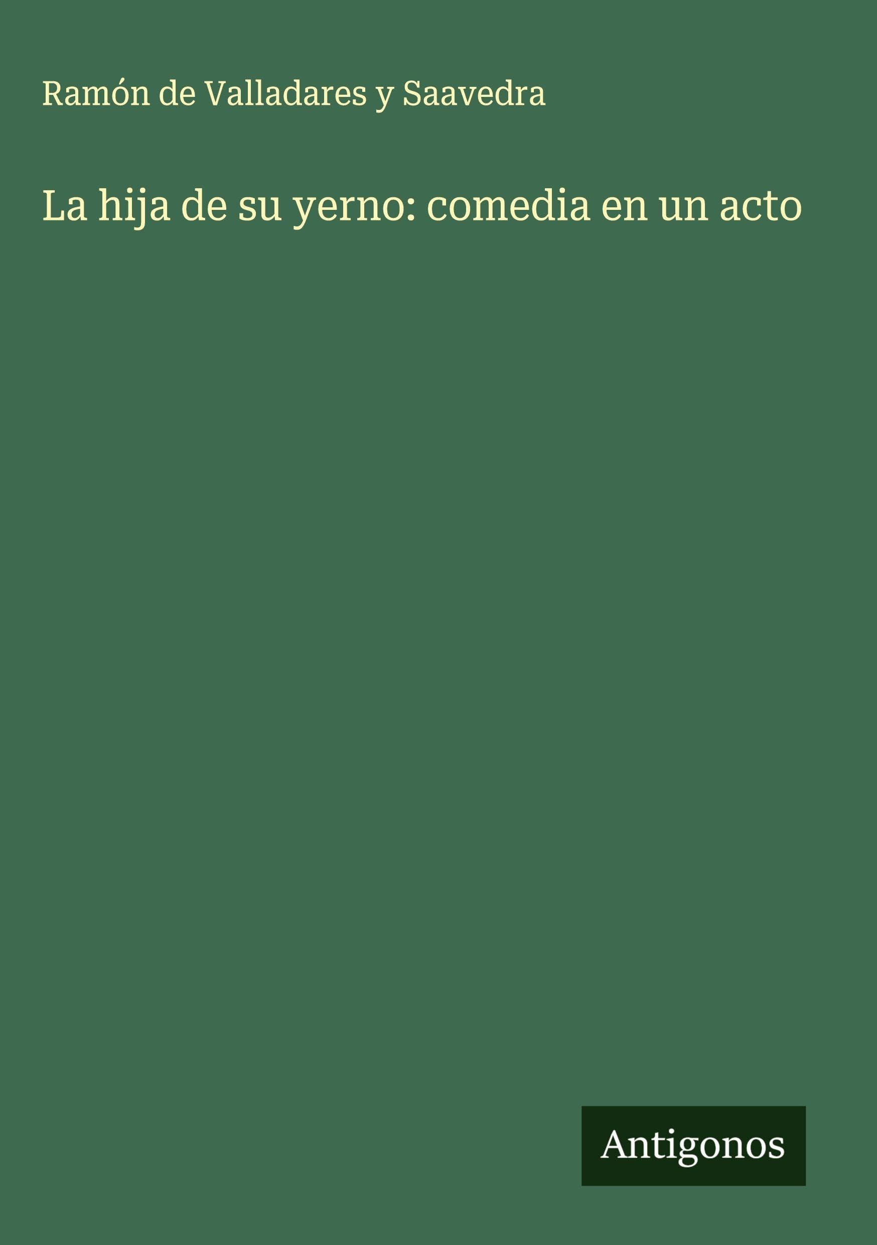 La hija de su yerno: comedia en un acto Classics