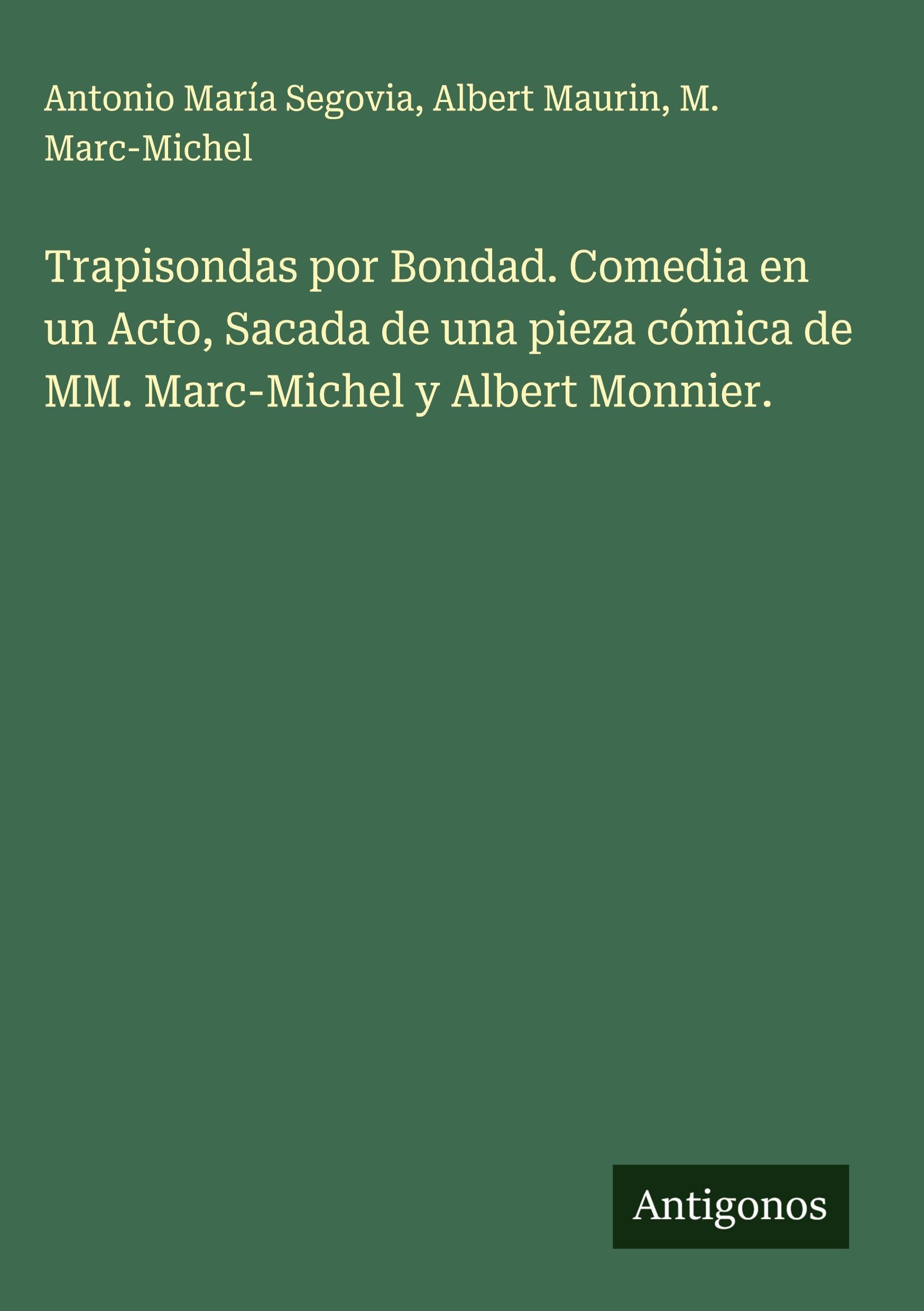 Trapisondas por Bondad. Comedia en un Acto, Sacada de una pieza cómica de MM. Marc-Michel y Albert Monnier. Classics