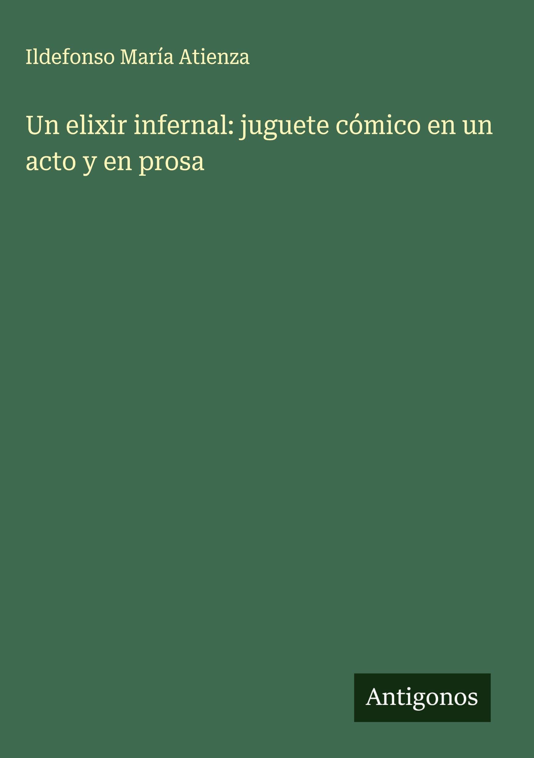 Un elixir infernal: juguete cómico en un acto y en prosa Classics