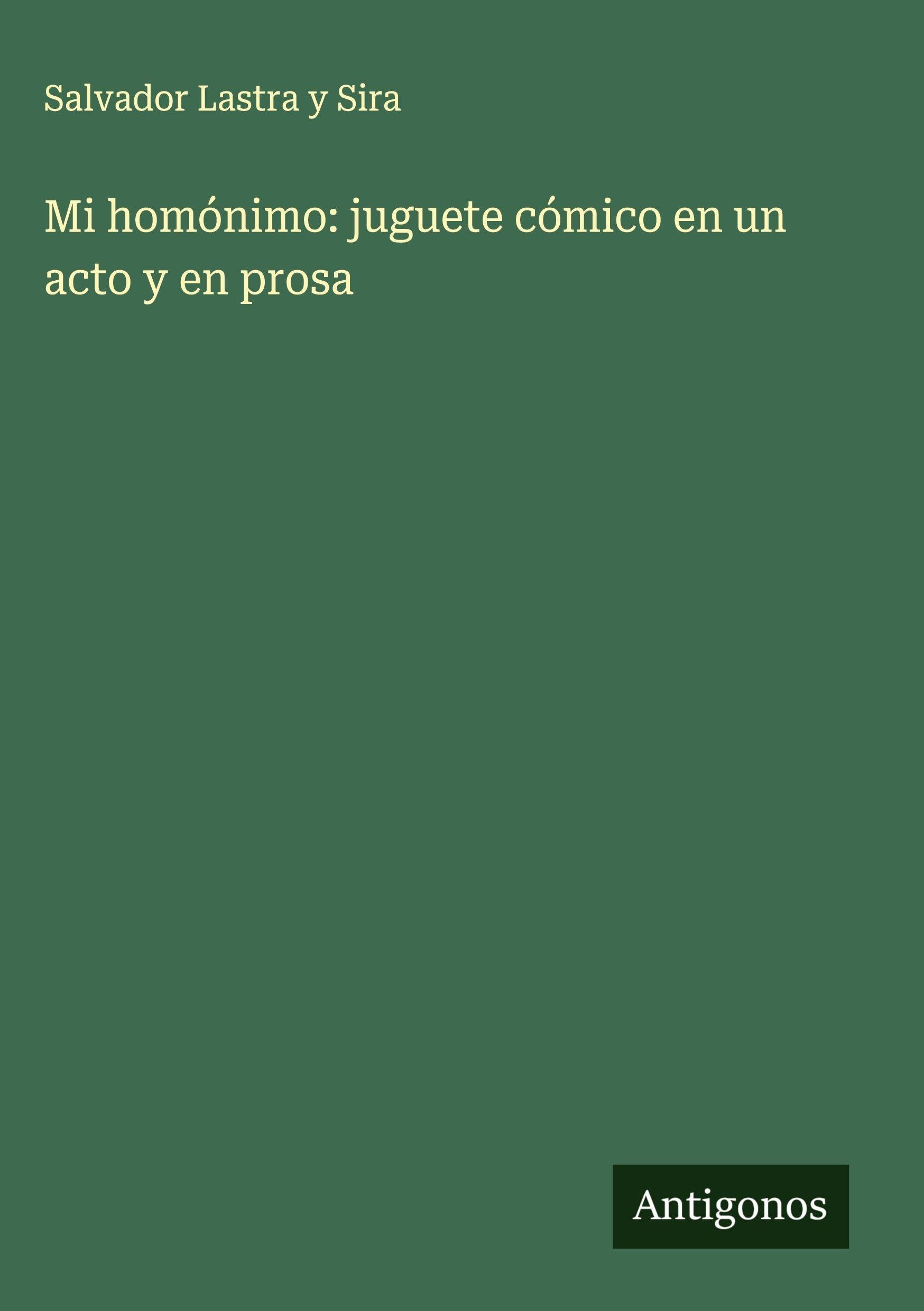 Mi homónimo: juguete cómico en un acto y en prosa Classics