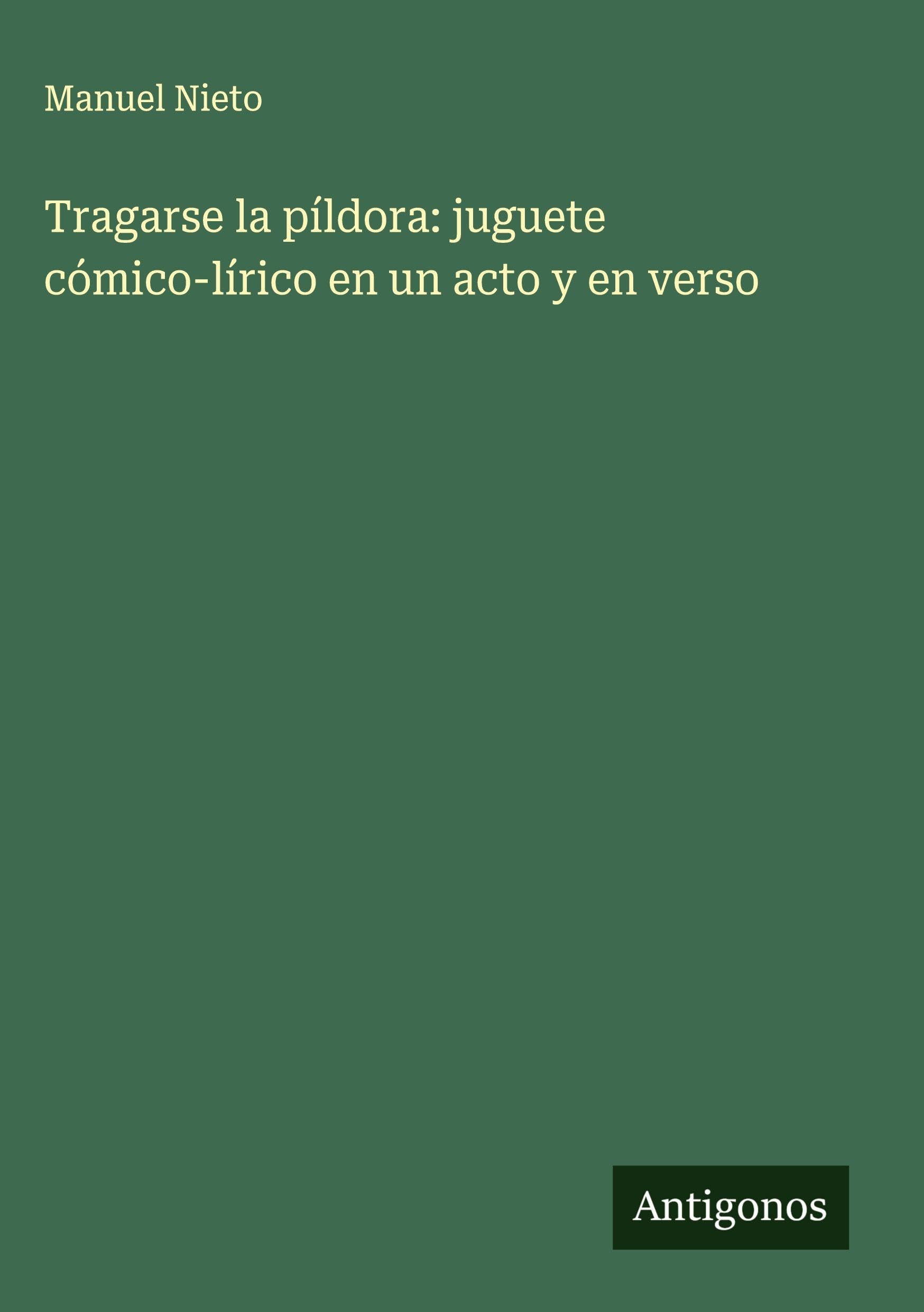 Tragarse la píldora: juguete cómico-lírico en un acto y en verso Classics