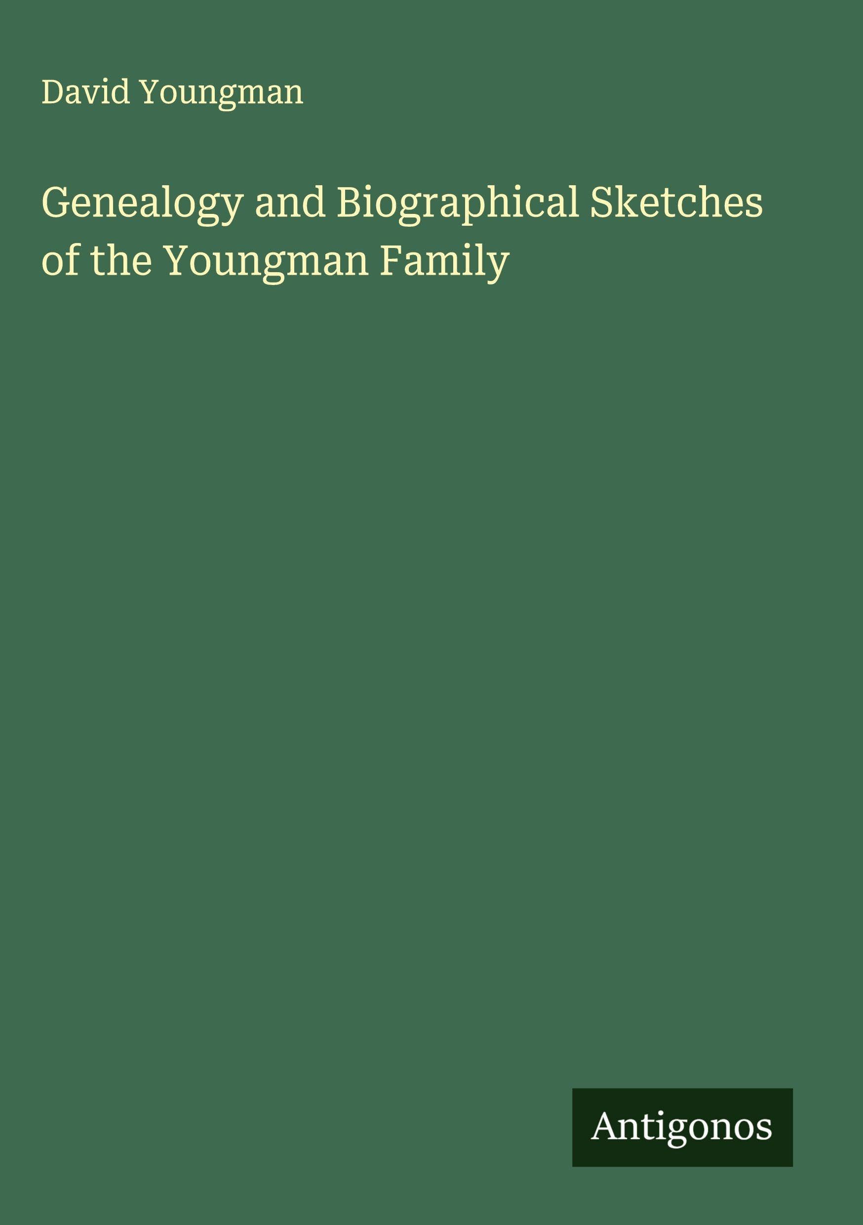 Genealogy and Biographical Sketches of the Youngman Family Classics