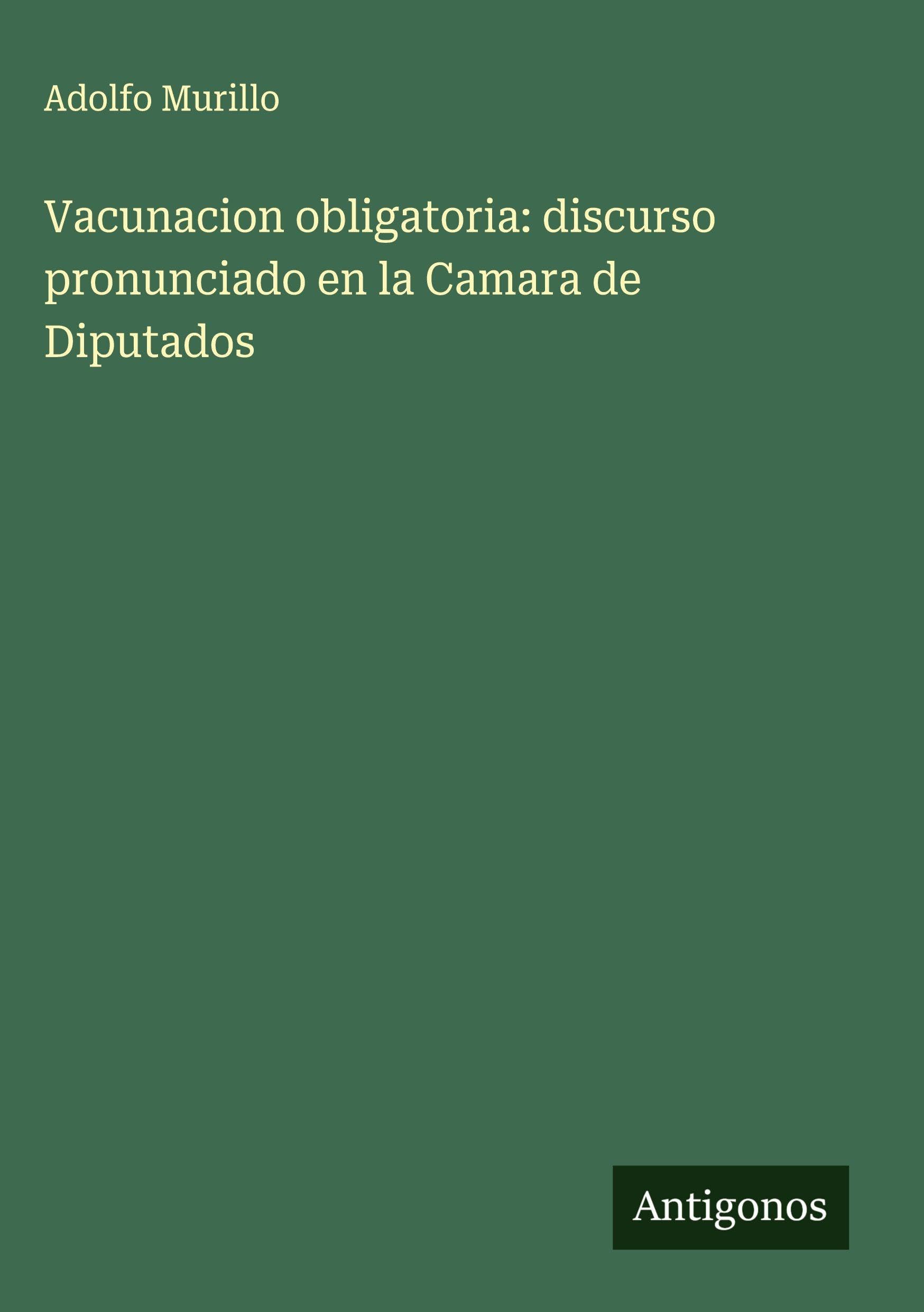 Vacunacion obligatoria: discurso pronunciado en la Camara de Diputados Classics