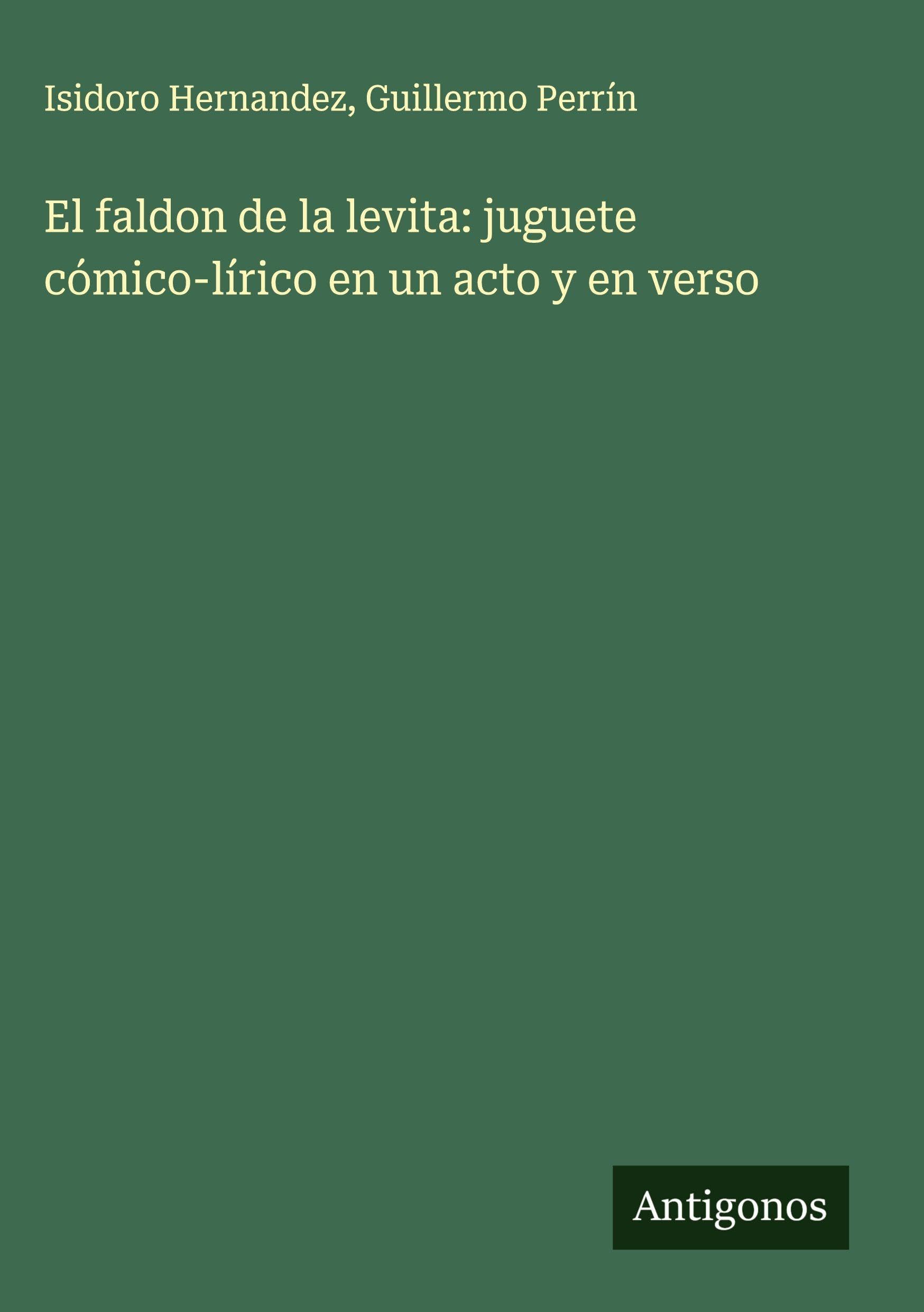 El faldon de la levita: juguete cómico-lírico en un acto y en verso Classics