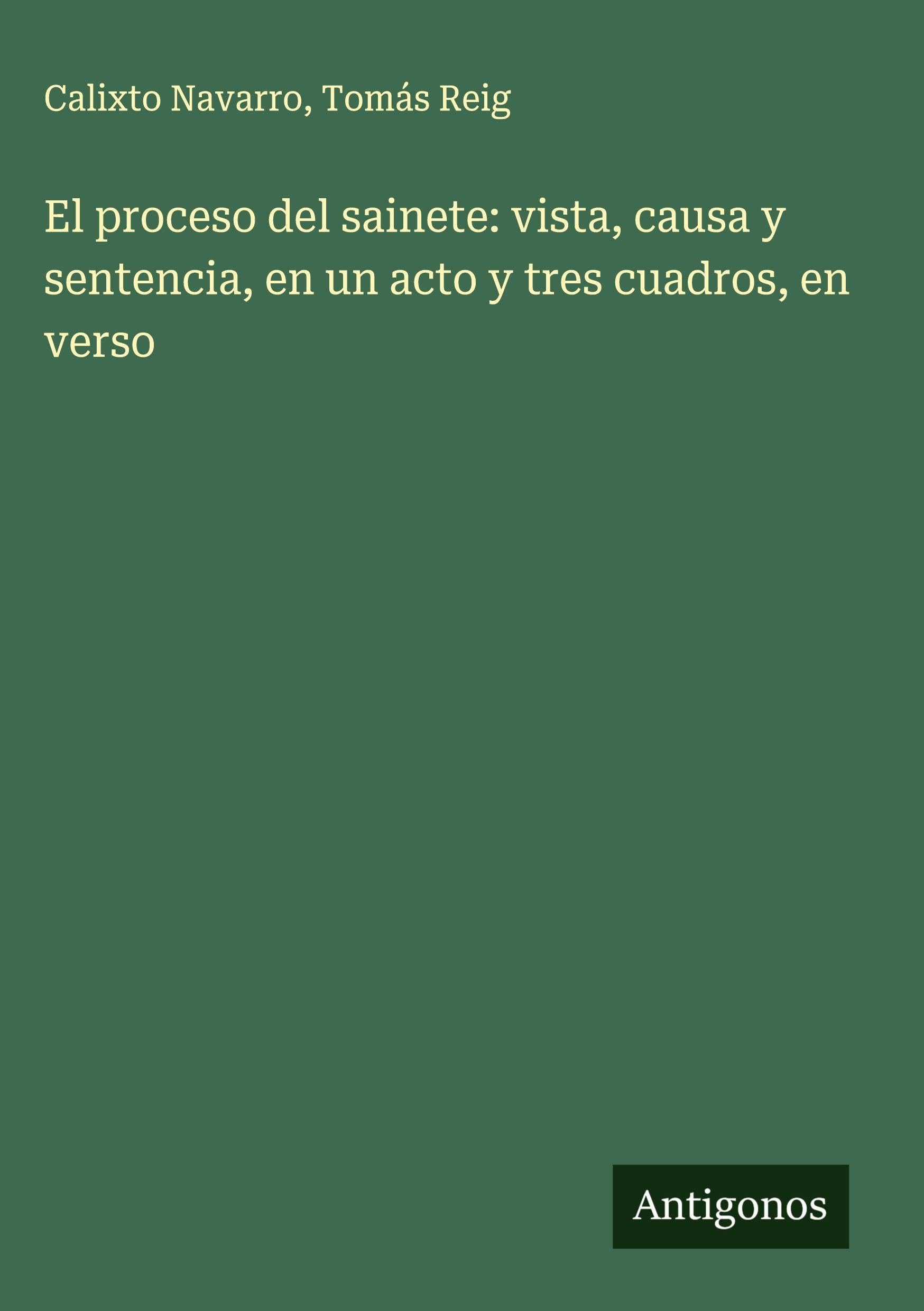 El proceso del sainete: vista, causa y sentencia, en un acto y tres cuadros, en verso Classics