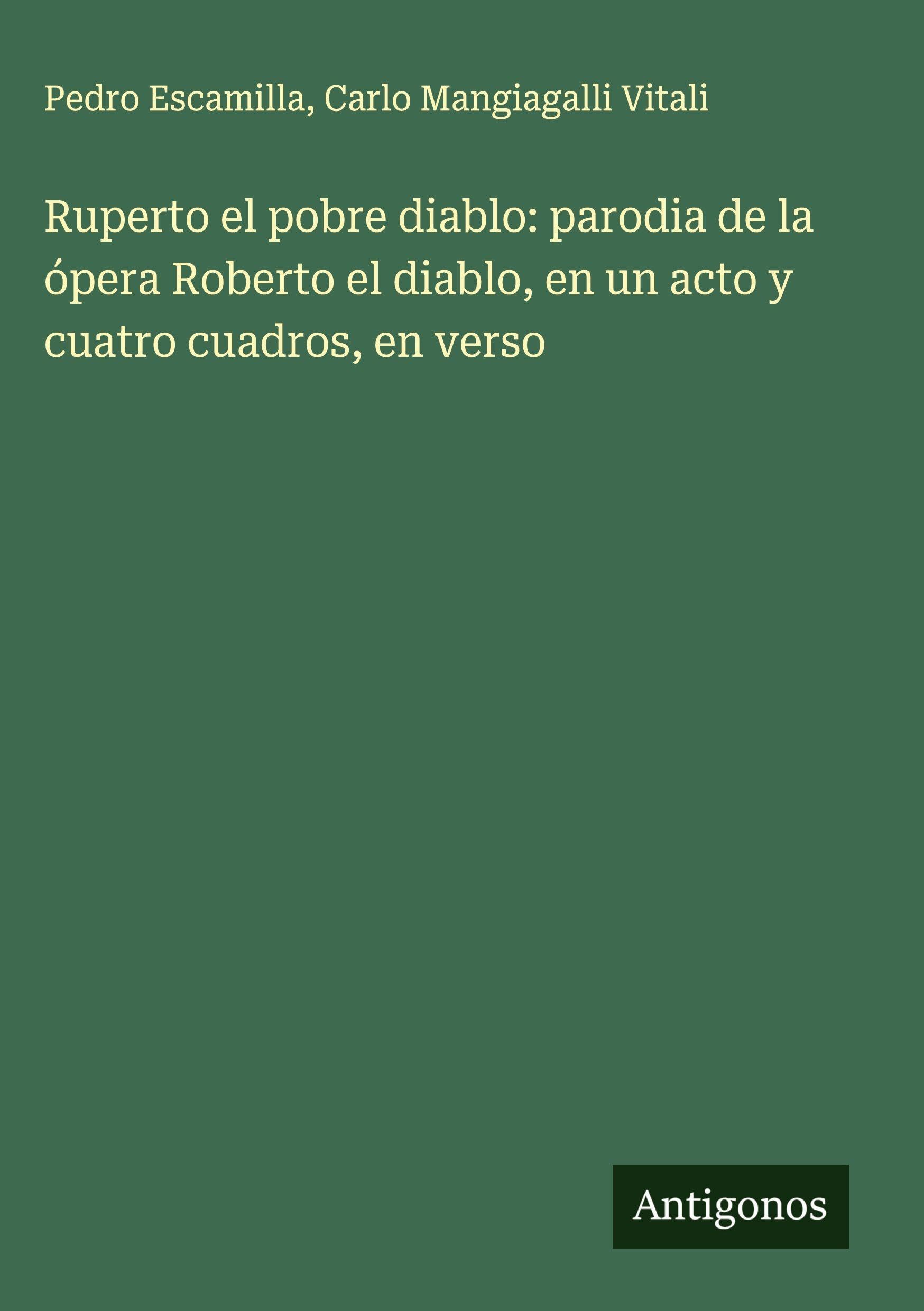 Ruperto el pobre diablo: parodia de la ópera Roberto el diablo, en un acto y cuatro cuadros, en verso Classics