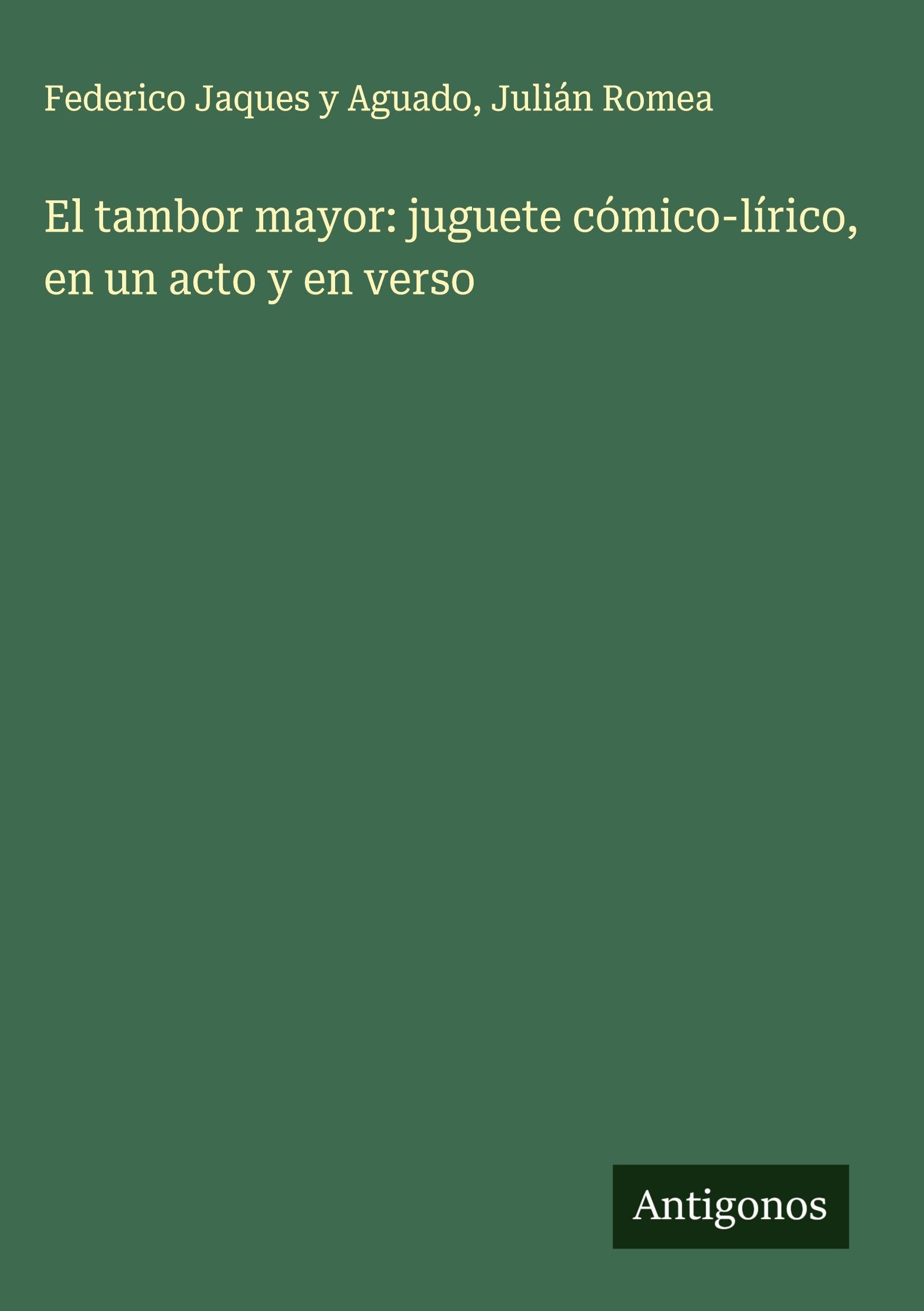 El tambor mayor: juguete cómico-lírico, en un acto y en verso Classics