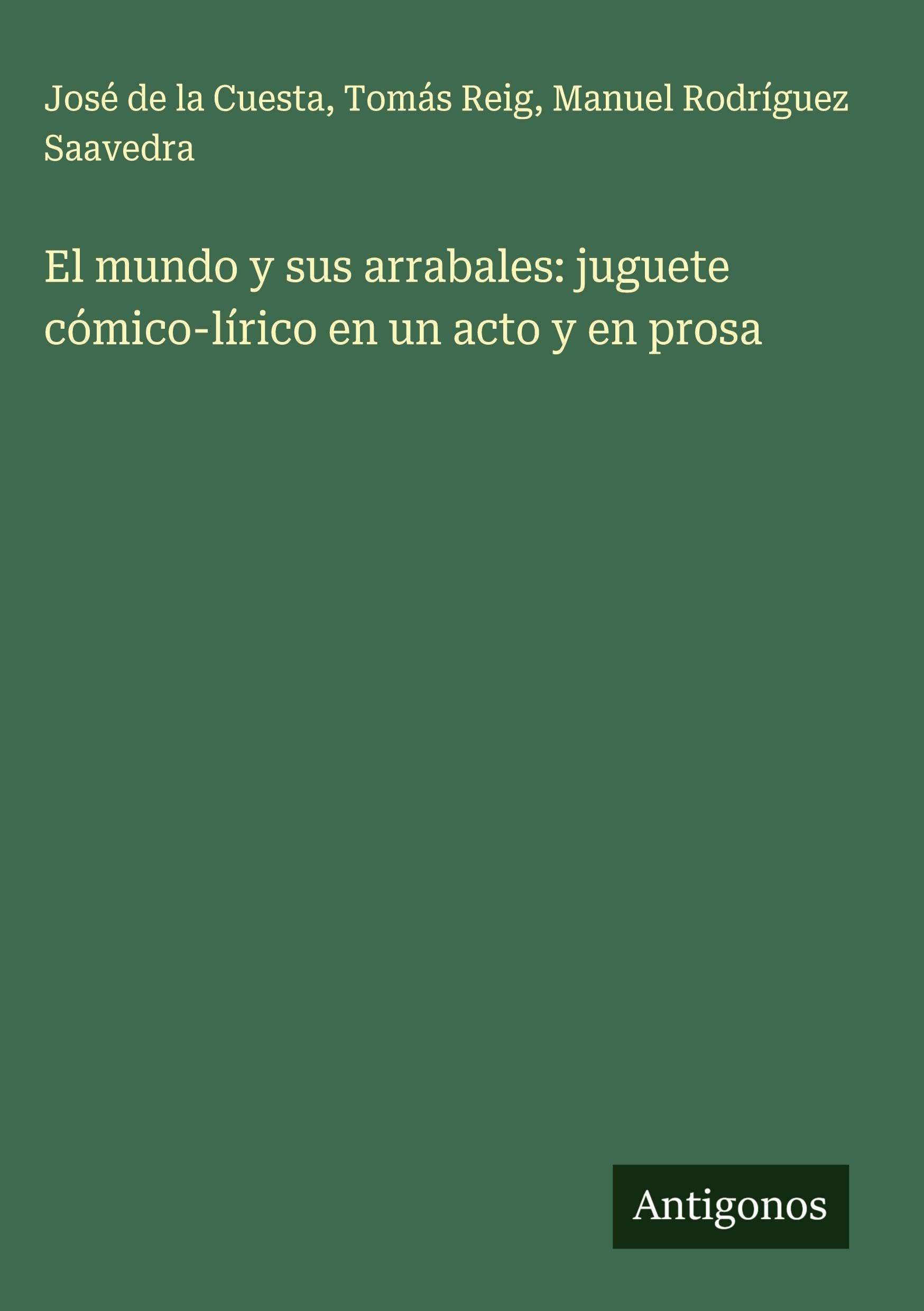 El mundo y sus arrabales: juguete cómico-lírico en un acto y en prosa Classics