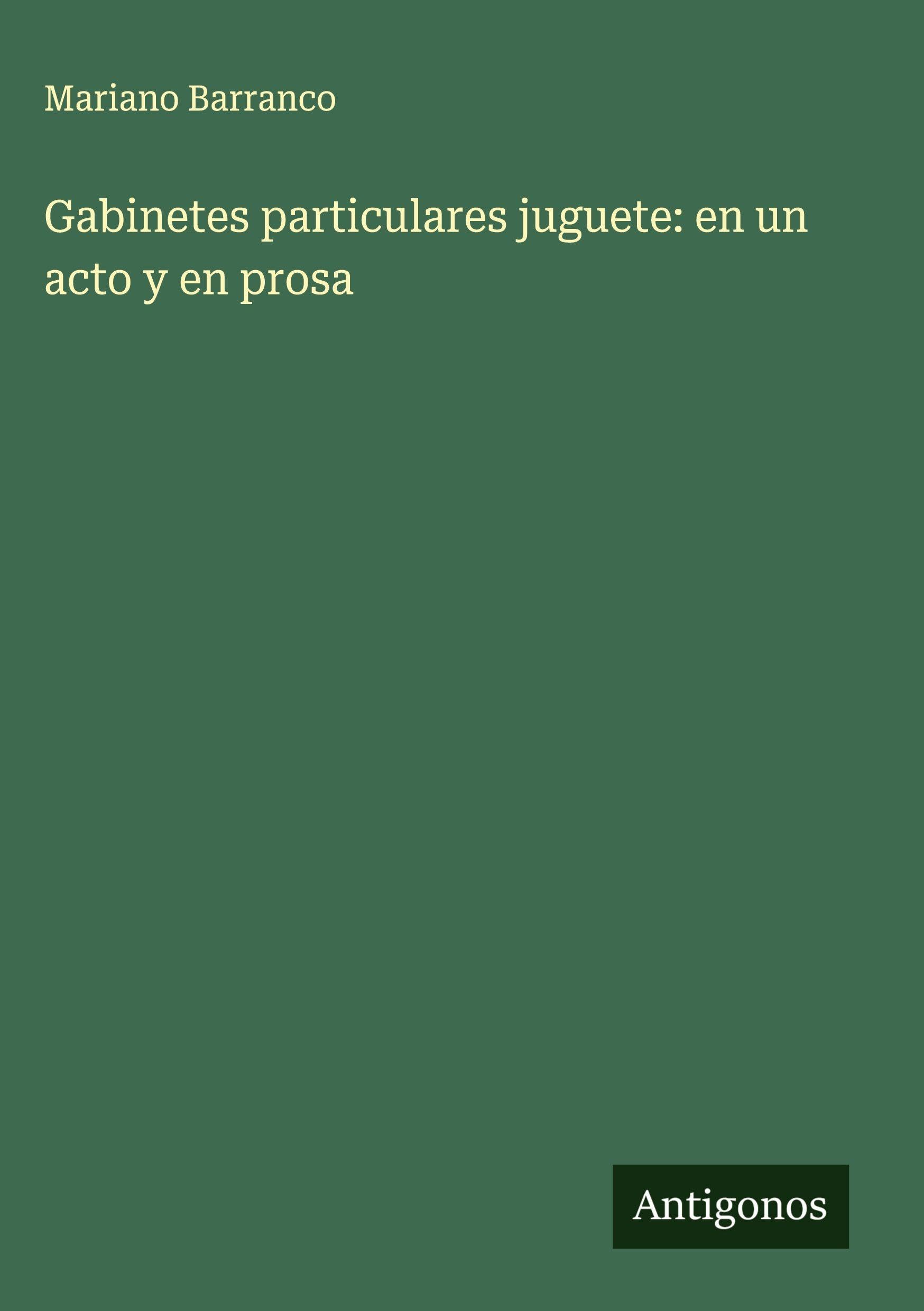 Gabinetes particulares juguete: en un acto y en prosa Classics
