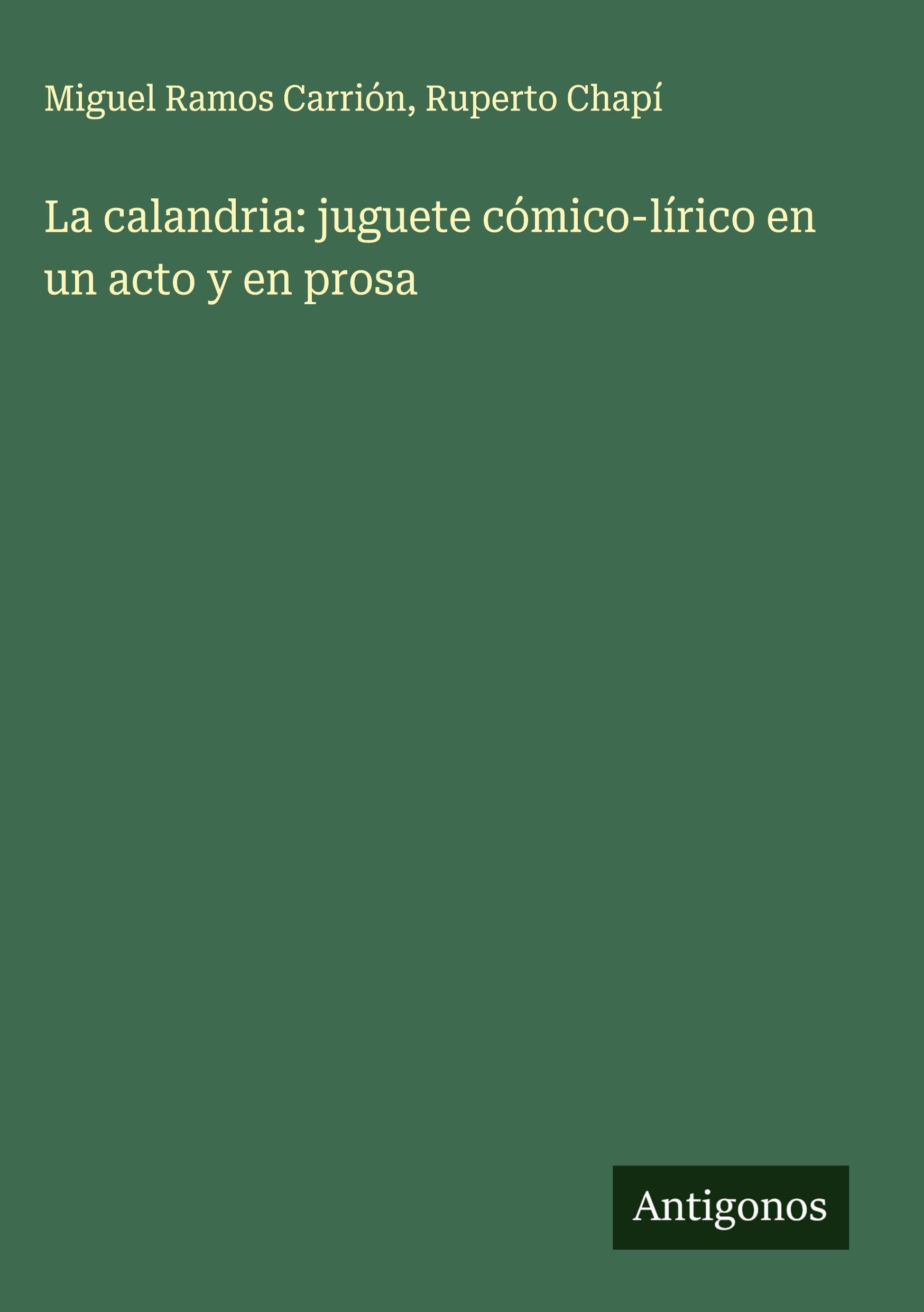 La calandria: juguete cómico-lírico en un acto y en prosa Classics
