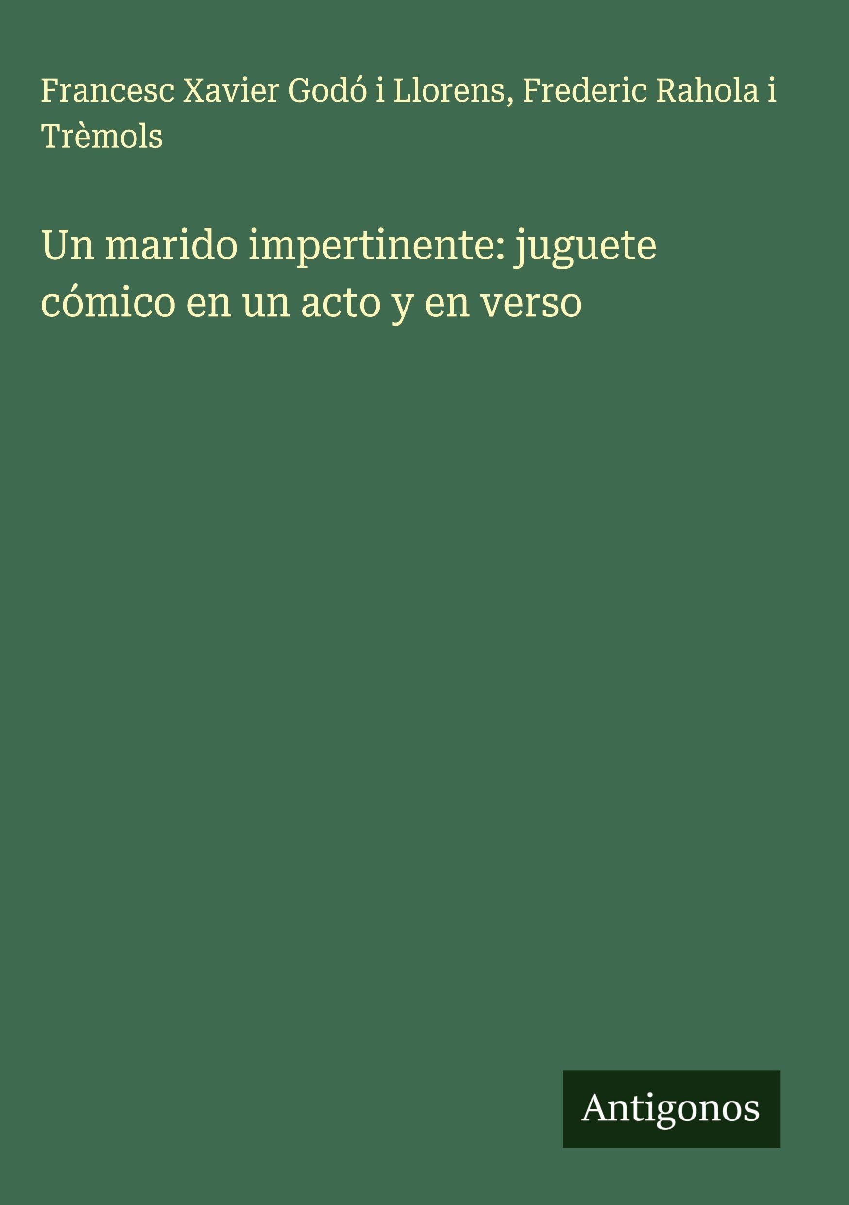 Un marido impertinente: juguete cómico en un acto y en verso Classics