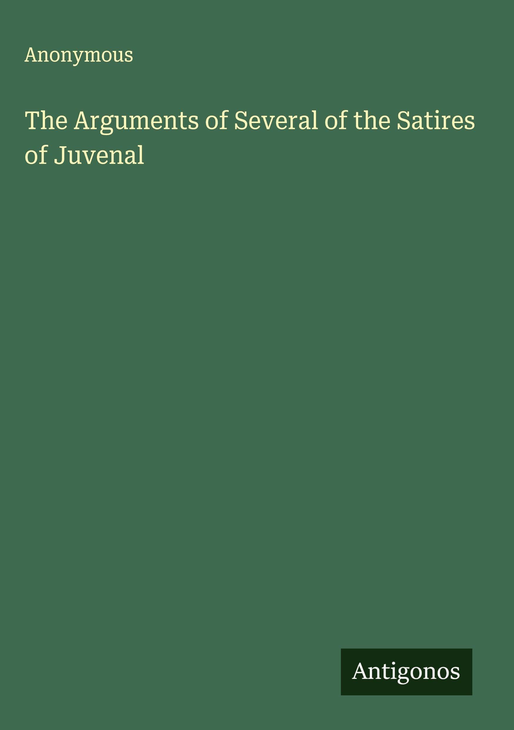 The Arguments of Several of the Satires of Juvenal Classics