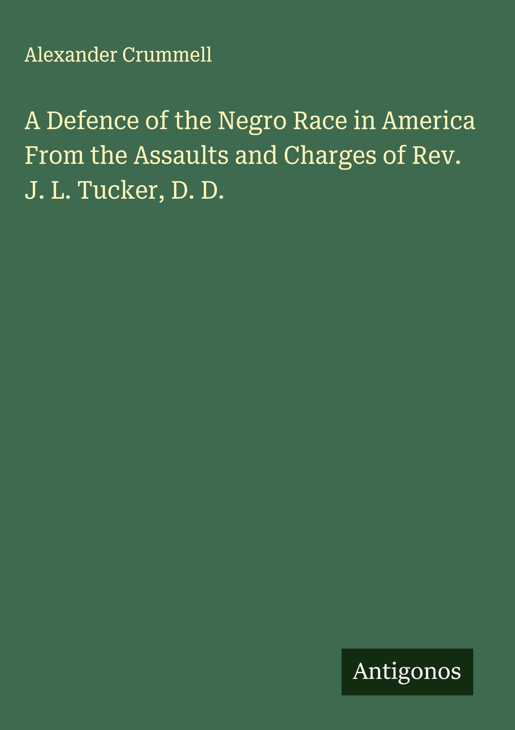 A Defence of the Negro Race in America From the Assaults and Charges of Rev. J. L. Tucker, D. D. Classics
