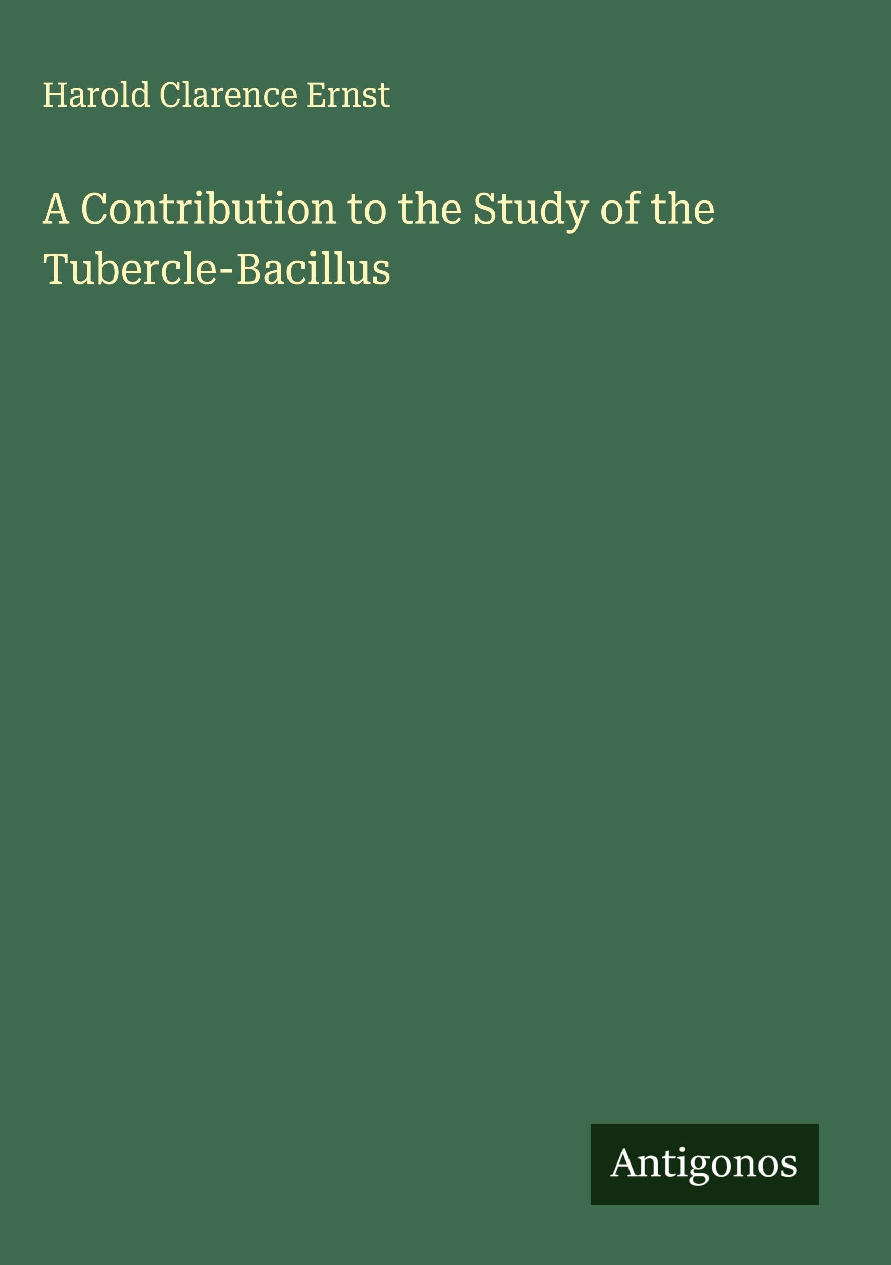 A Contribution to the Study of the Tubercle-Bacillus Classics