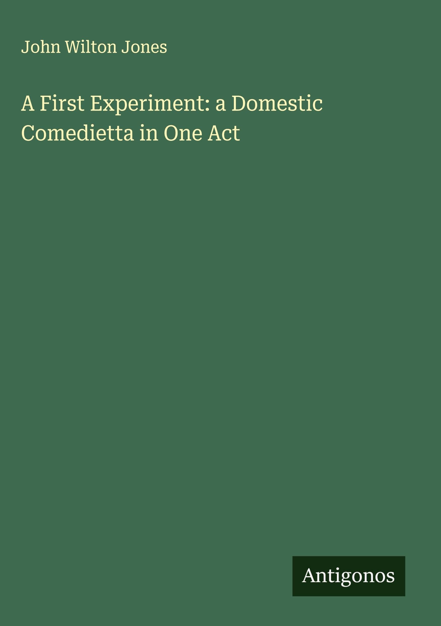 A First Experiment: a Domestic Comedietta in One Act Classics