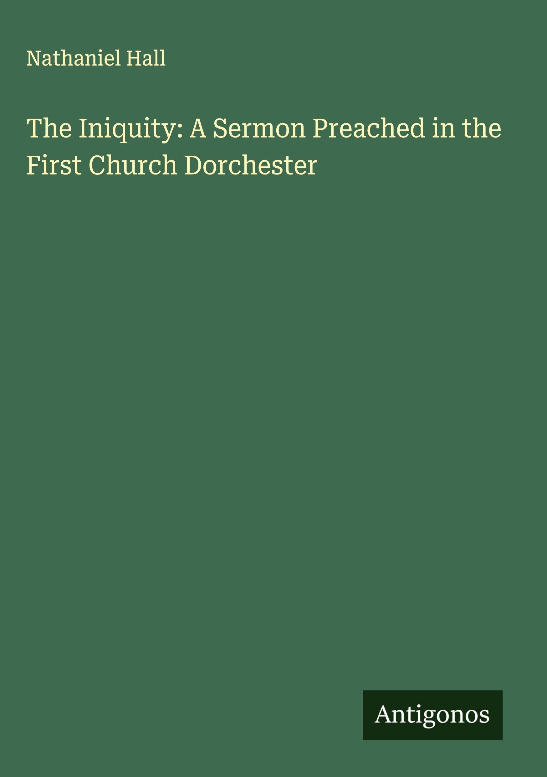 The Iniquity: A Sermon Preached in the First Church Dorchester Classics