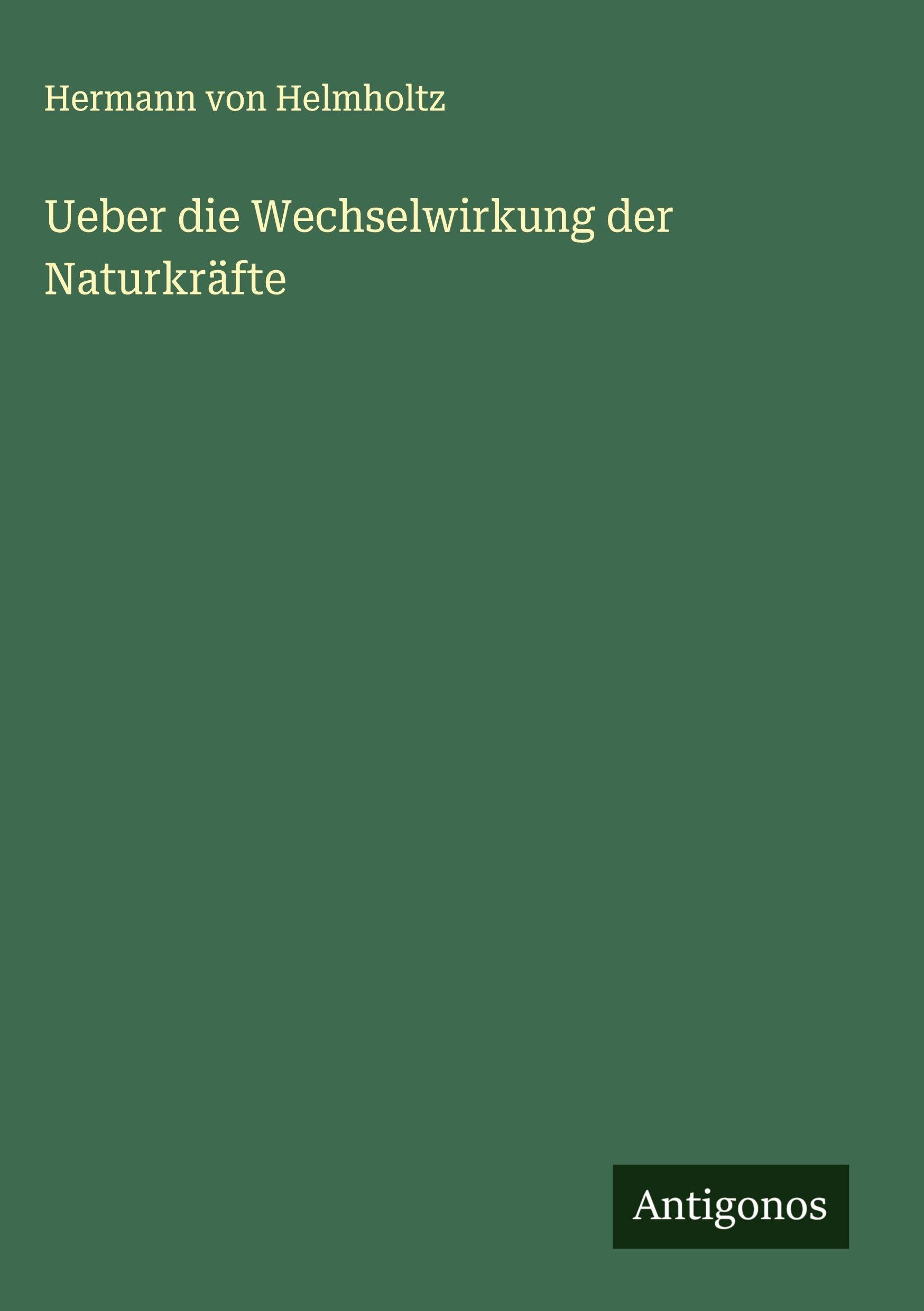 Ueber die Wechselwirkung der Naturkräfte Classics