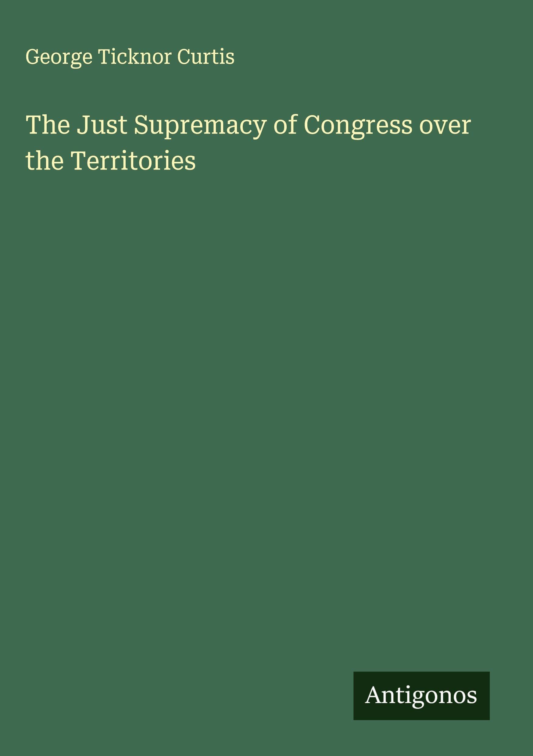 The Just Supremacy of Congress over the Territories Classics